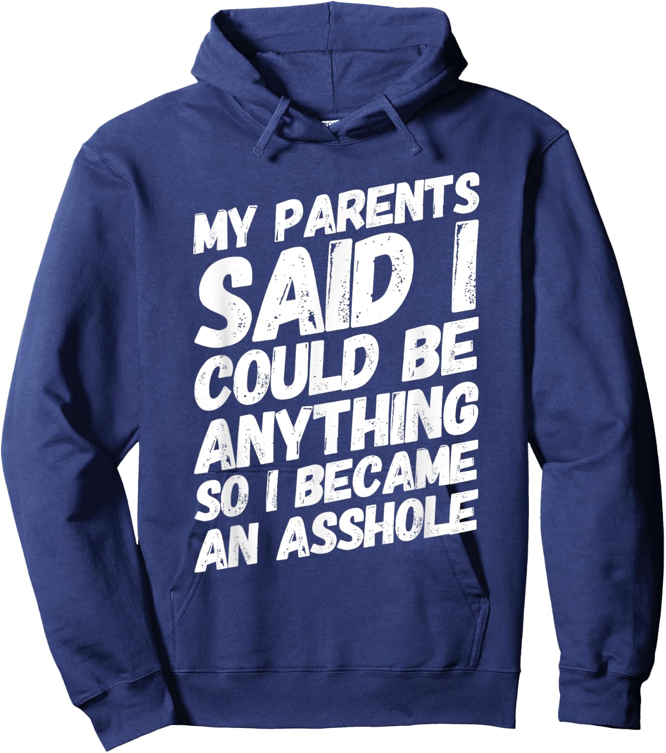 My parents said i could be anything so became an asshole Hoodie - Hoodie | Navy