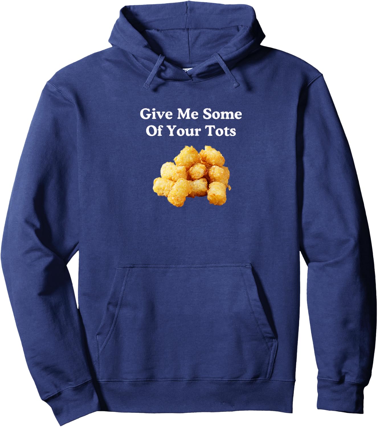 Give Me Some of Your Tots! Hoodie - Hoodie | Navy