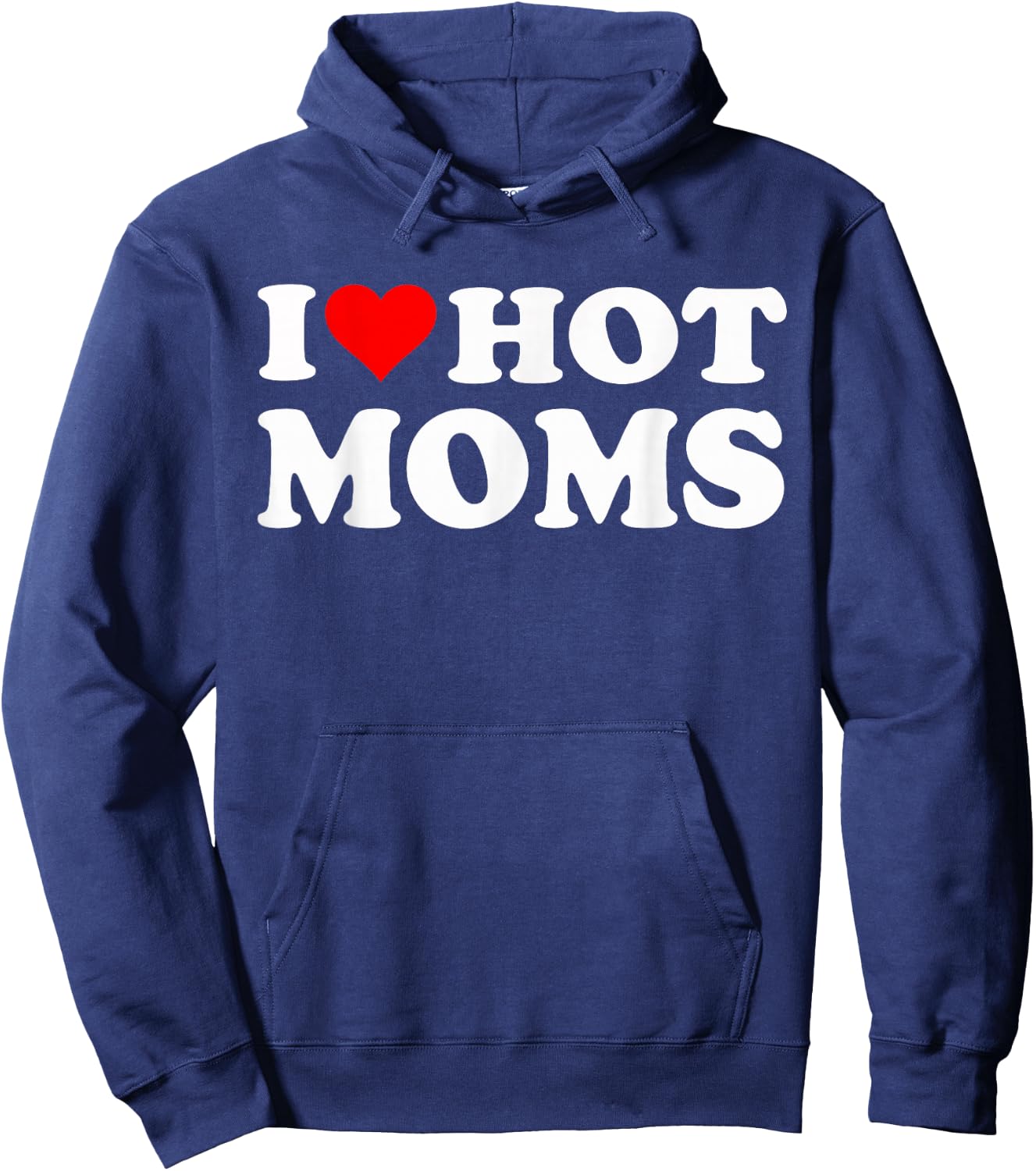 I Love Hot Moms I Heart Hot Moms Funny Hoodie - Hoodie | Navy
