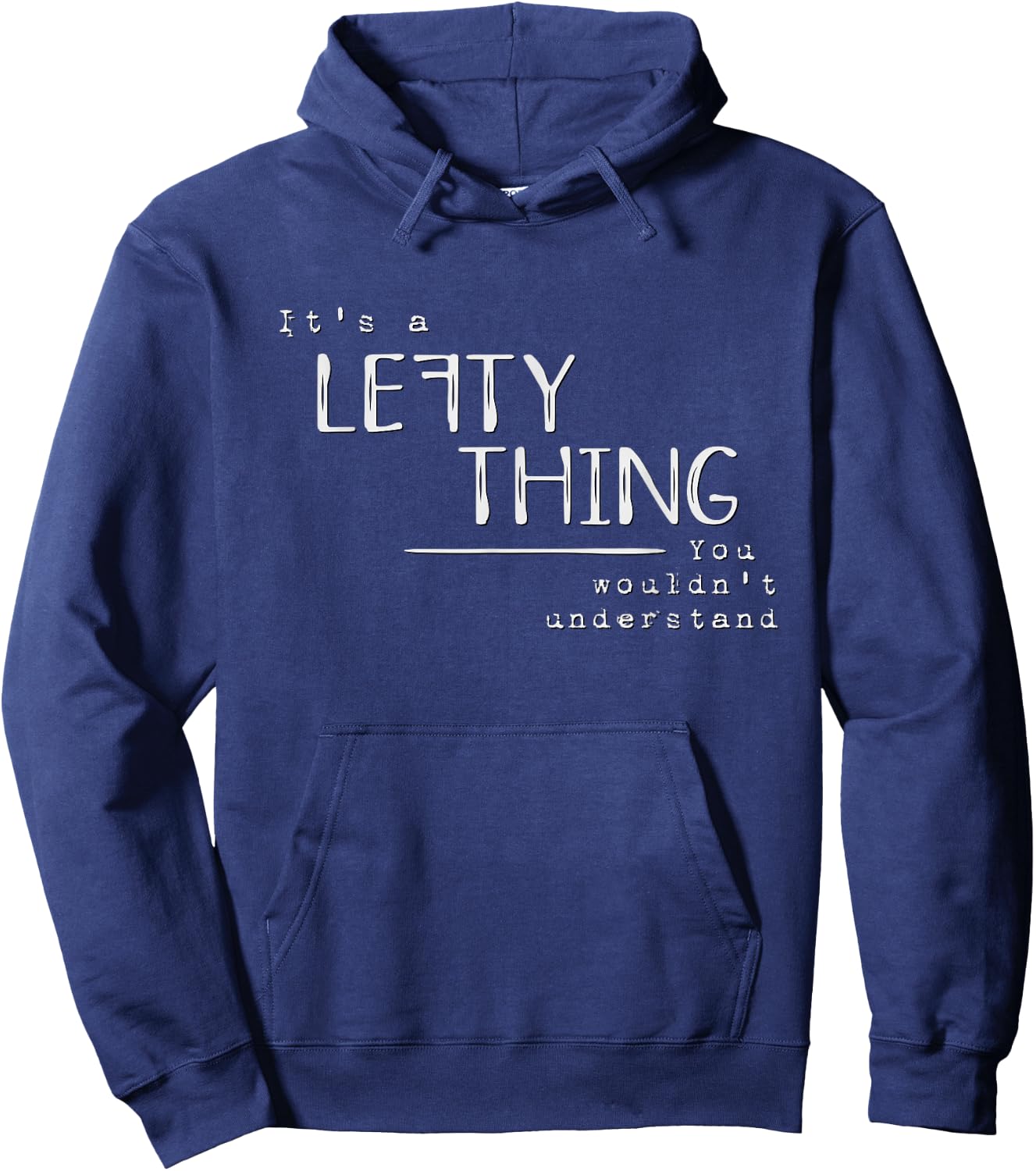 It’s A Lefty Thing Left Handed Recognition Joke Fun Hoodie - Hoodie | Navy