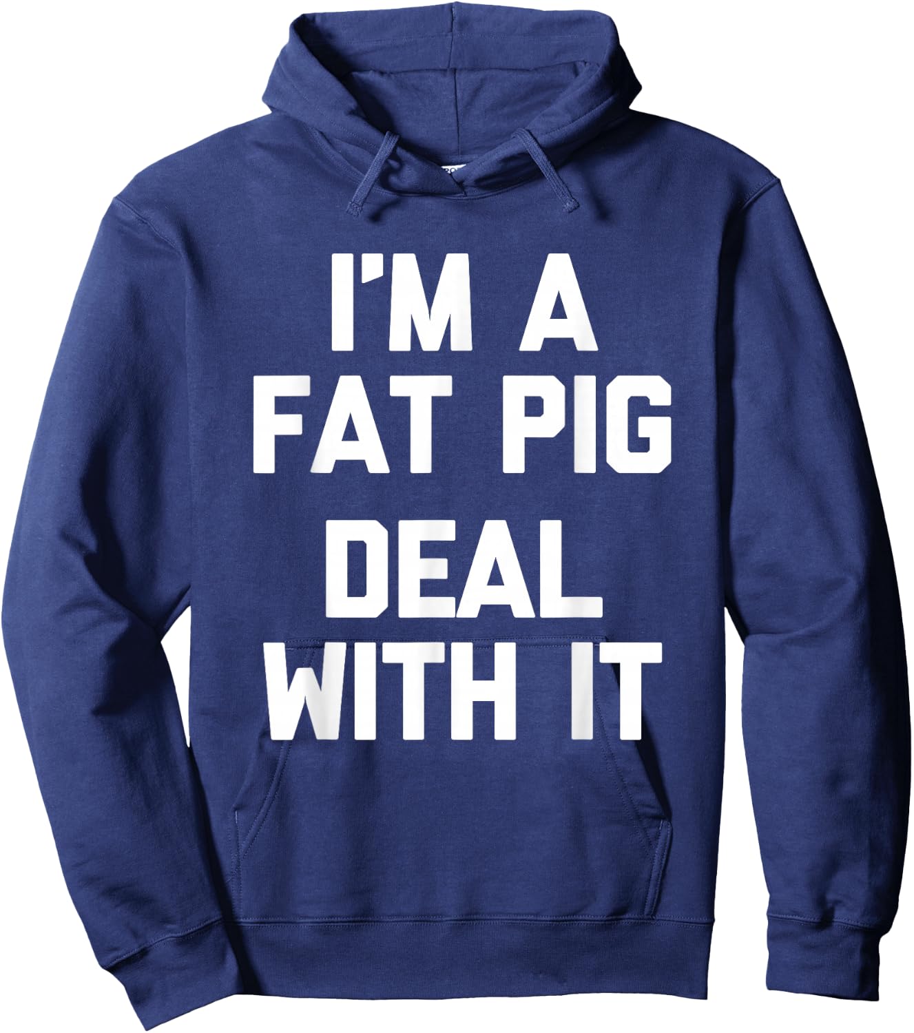 I'm A Fat Pig (Deal With It) - Funny Saying Fat Guys Fat Hoodie - Hoodie | Navy