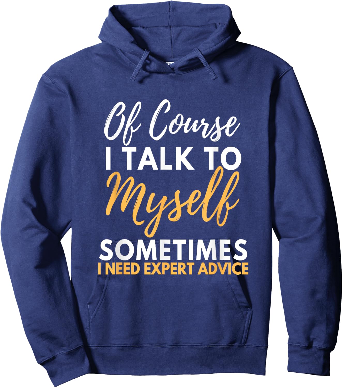 Of Course I Talk To Myself Sometimes I Need Expert Advice Hoodie - Hoodie | Navy