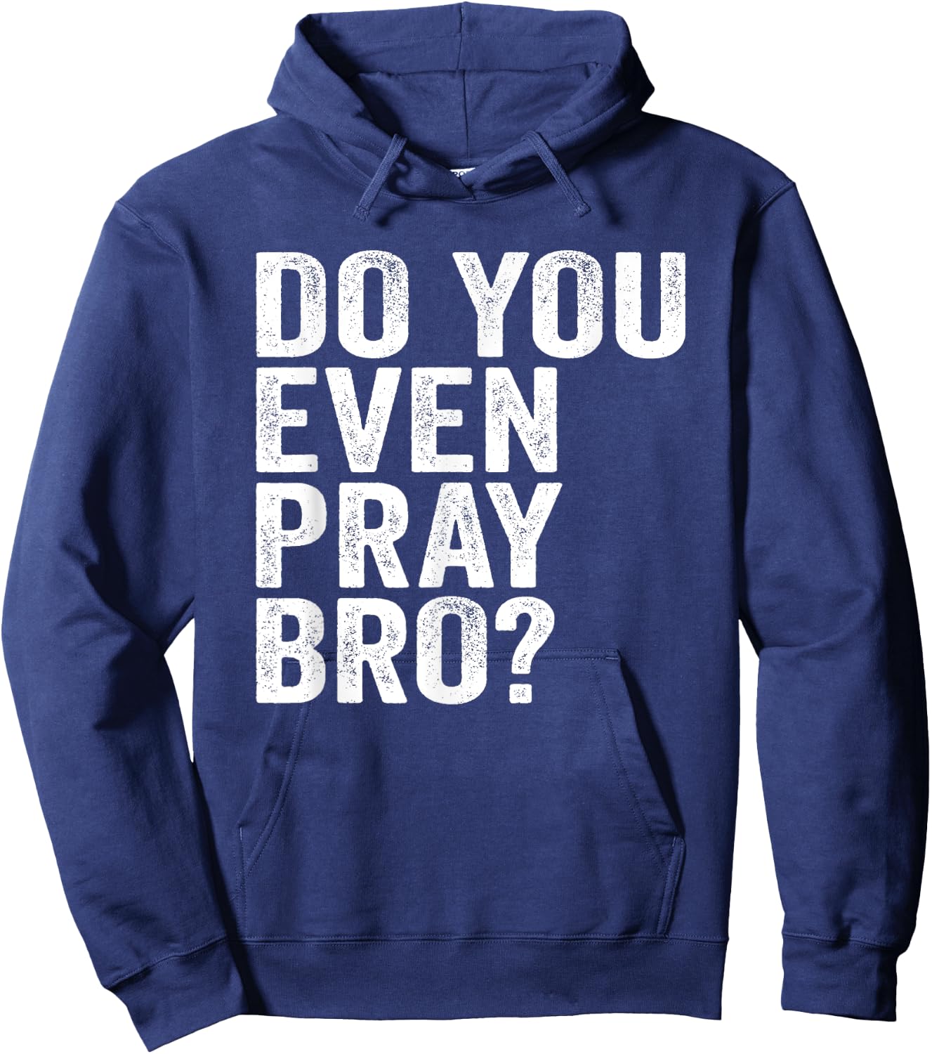 Do You Even Pray Bro? Funny Prayer Christian Gift Hoodie - Hoodie | Navy