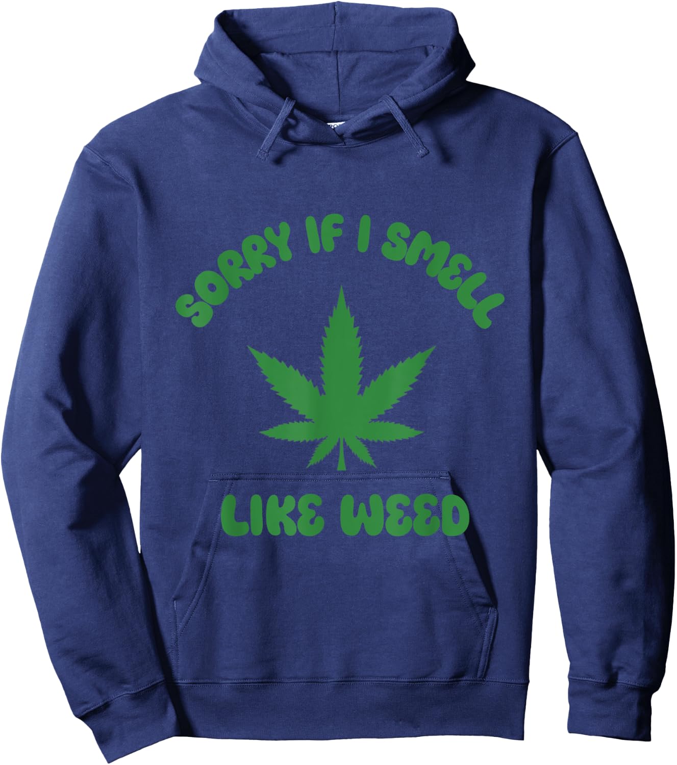 Sorry If I Smell Like Weed Funny Weed Marijuana Grower 420 Hoodie - Hoodie | Navy