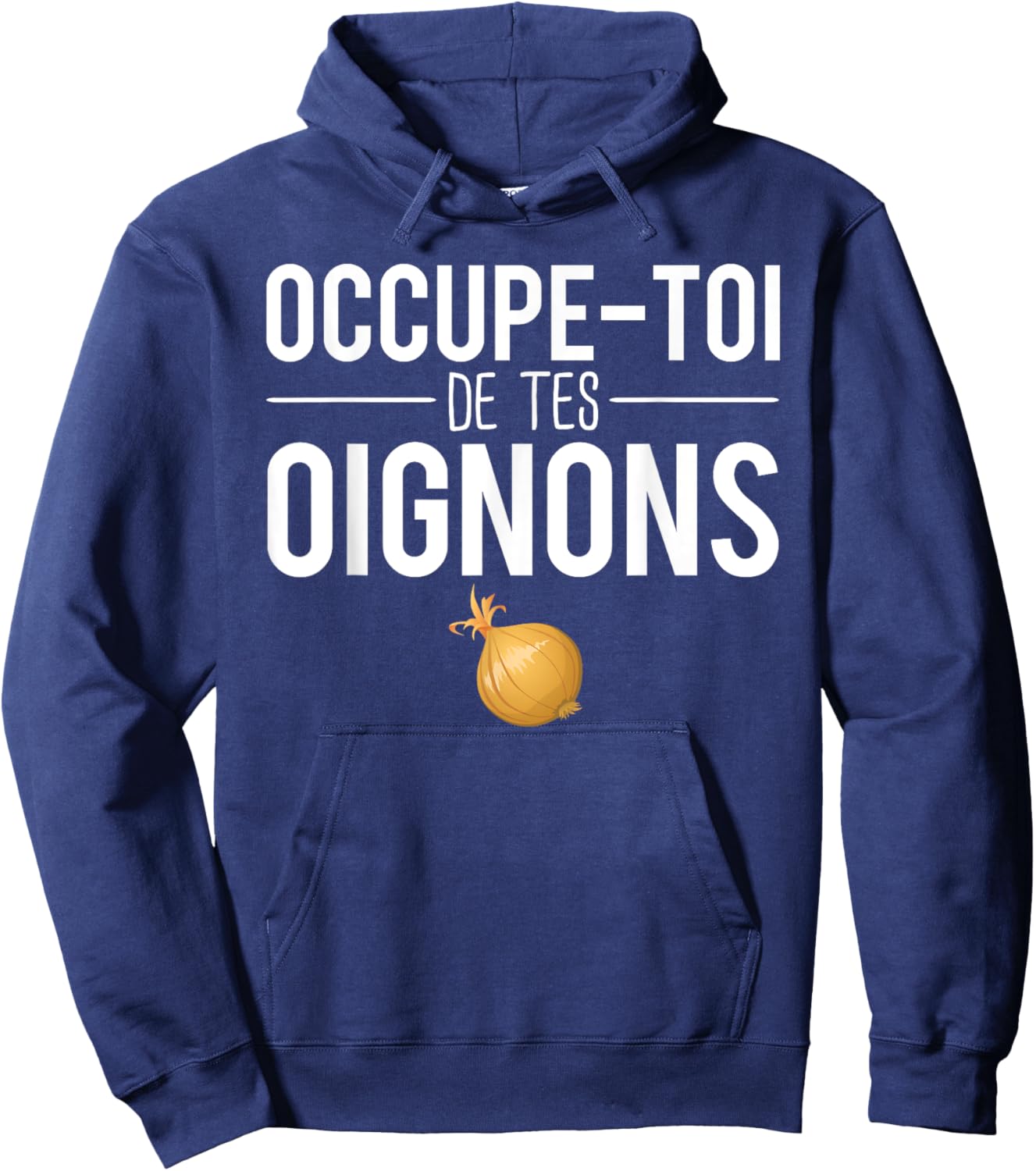 Occupe Toi De Tes Onions Phrase Expression Humour Hoodie - Hoodie | Navy