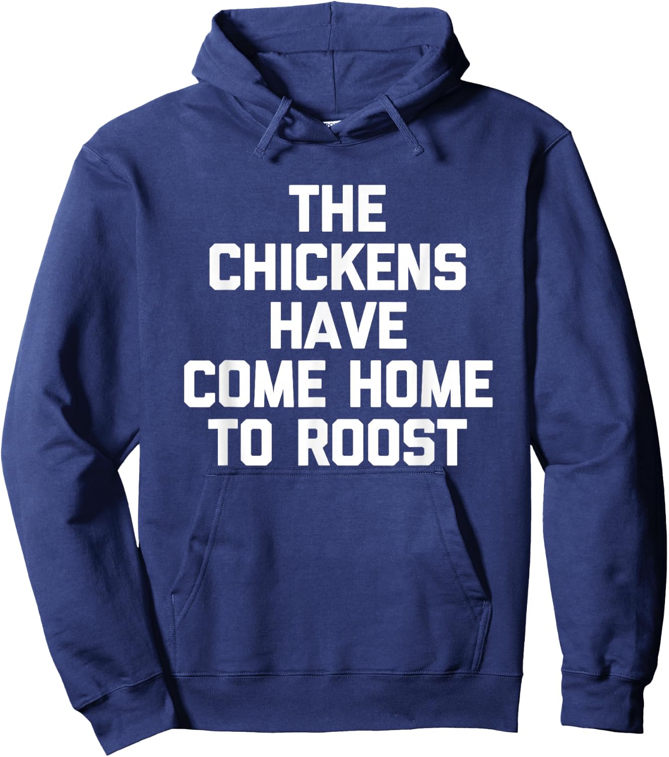 The Chickens Have Come Home to Roost - Funny Saying Farmer Hoodie - Hoodie | Navy