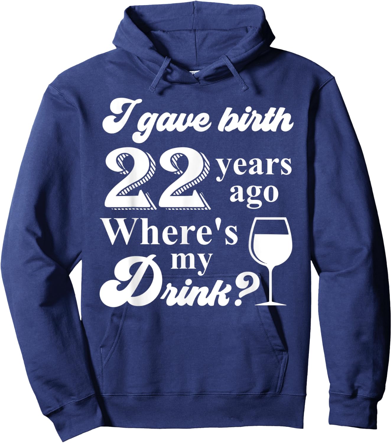 I Gave Birth 22 Years Ago Where's My Drink 22nd Birthday Hoodie - Hoodie | Navy