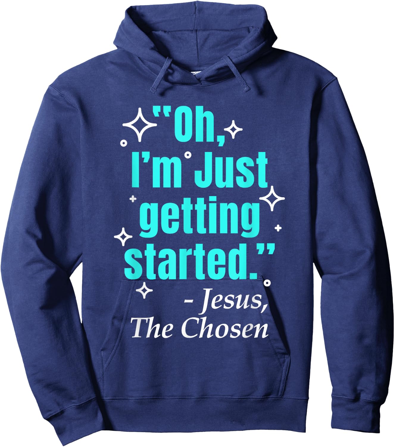 Jesus Said Oh I'm Just Getting Started Jesus The Chosen Hoodie - Hoodie | Navy