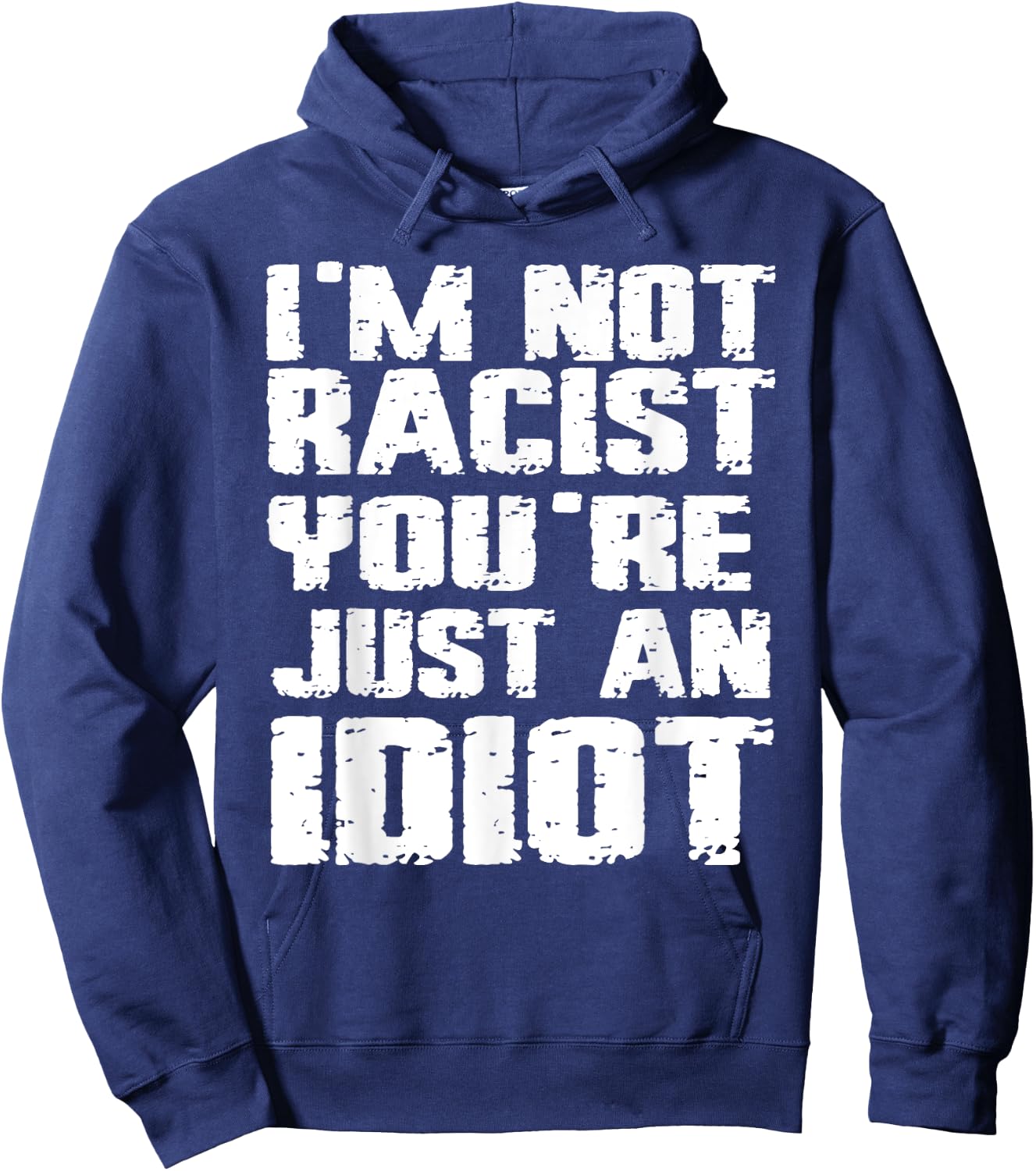 I'm Not Racist You're Just An Idiot Hoodie - Hoodie | Navy