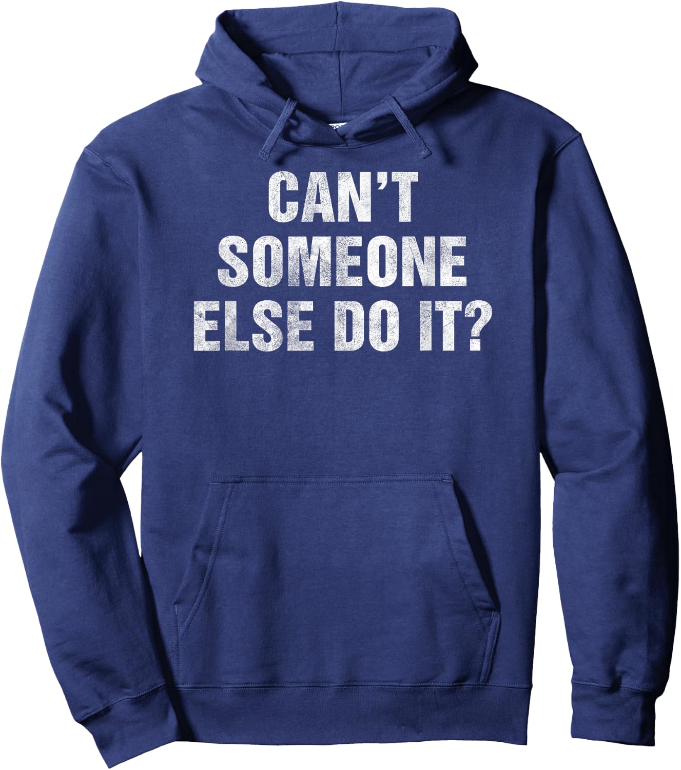 Cant Someone Else Do It Gag Gift Lazy People Teens Funny Hoodie - Hoodie | Navy