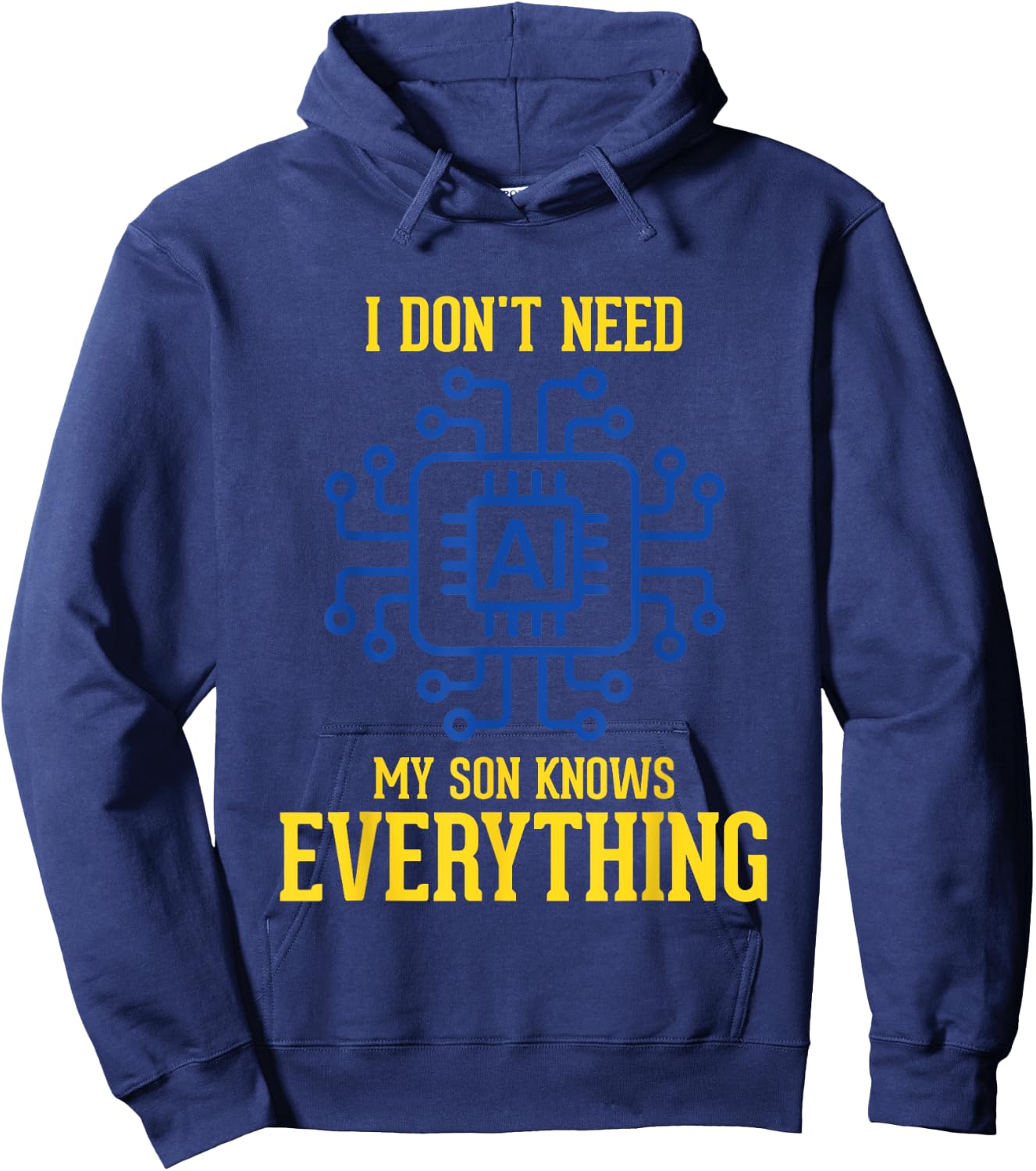 I Don't Need AI My Son Knows Everything Mom Dad Funny Hoodie - Hoodie | Navy