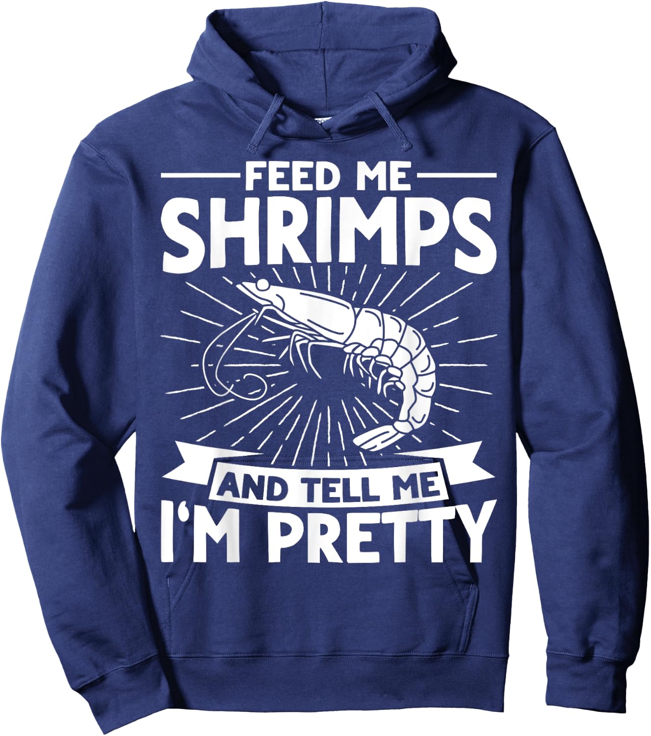 Feed Me Shrimps And Tell Me Im Pretty Seafood Shrimp Hoodie - Hoodie | Navy