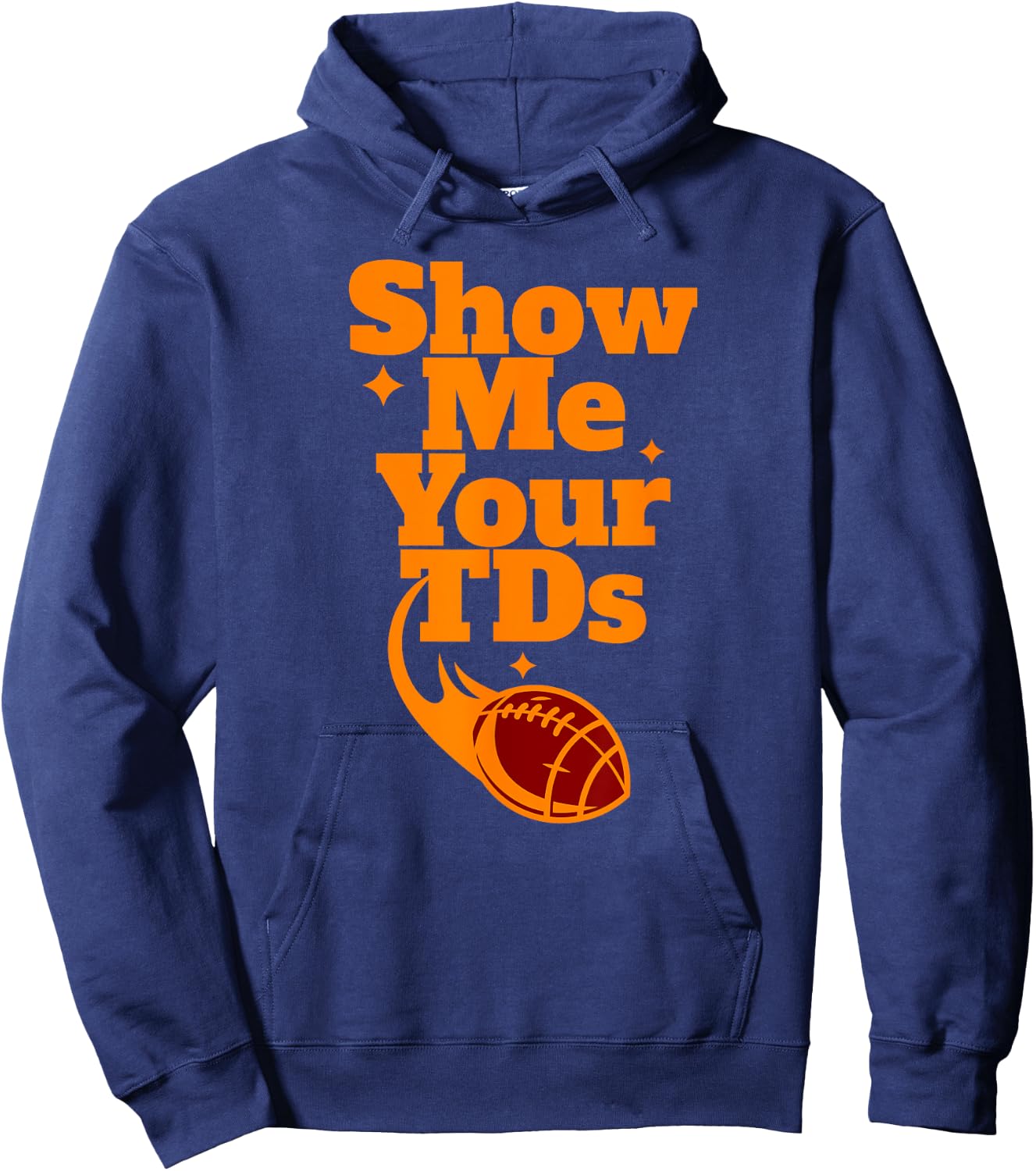 SHOW ME YOUR TDs Touchdown Funny Fantasy Football Team Name Hoodie - Hoodie | Navy
