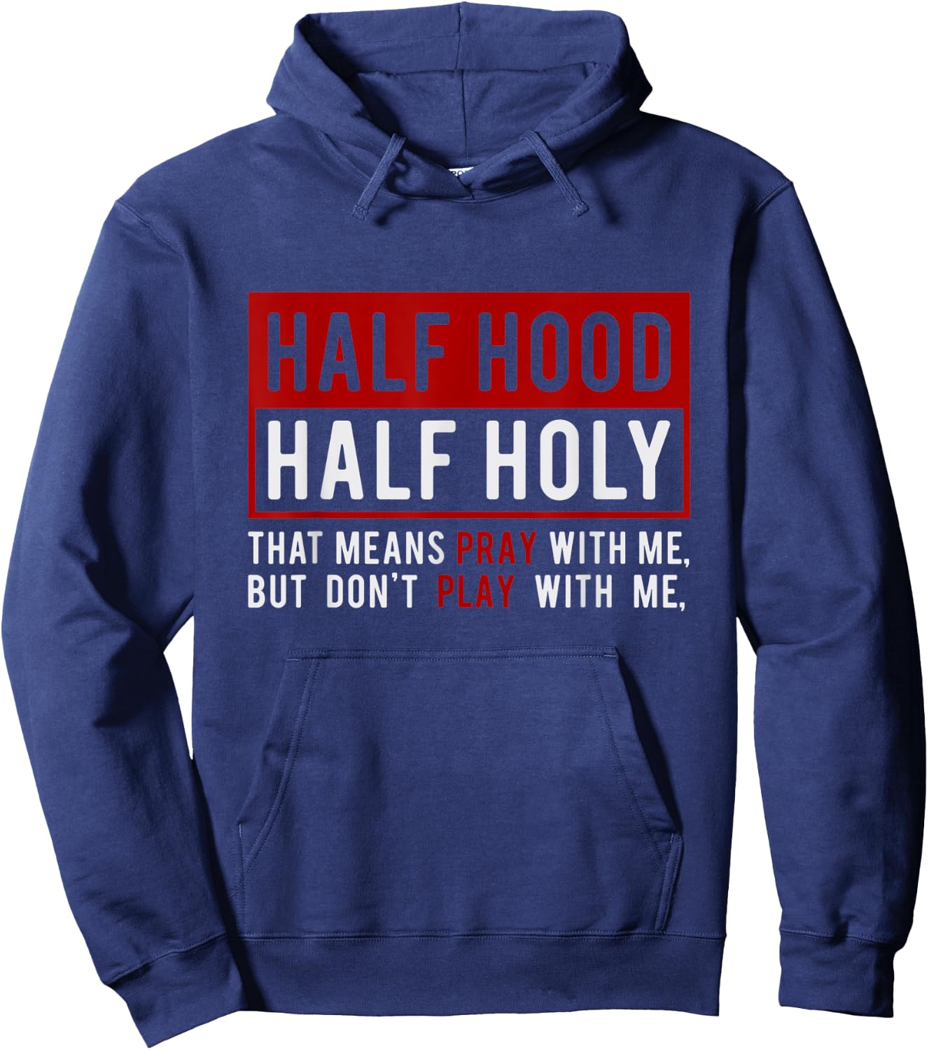 Half Hood Half Holy - That Means Pray With Me Funny Hoodie - Hoodie | Navy