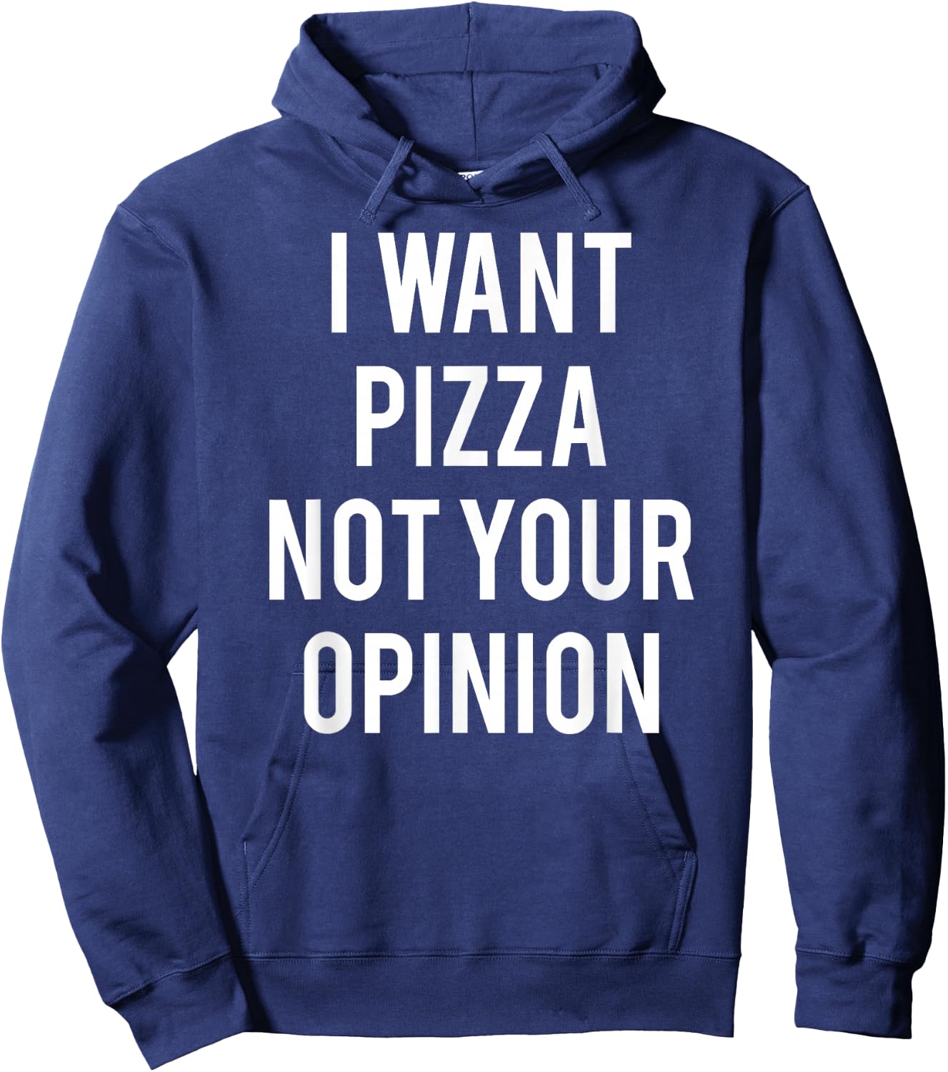 I Want Pizza Not Your Opinion T Shirt funny sarcastic Hoodie - Hoodie | Navy