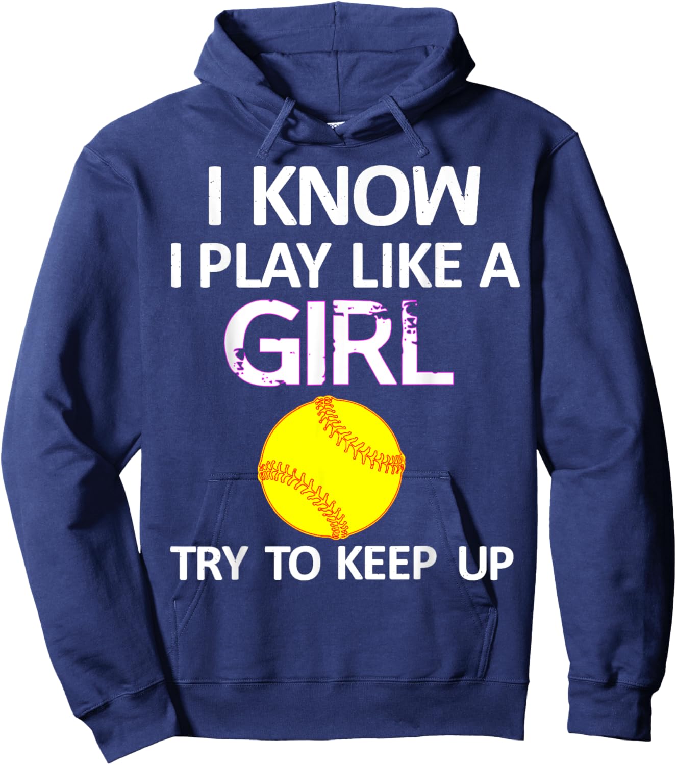 I Know I Play Like A Girl Try To Keep Up Softball Hoodie - Hoodie | Navy