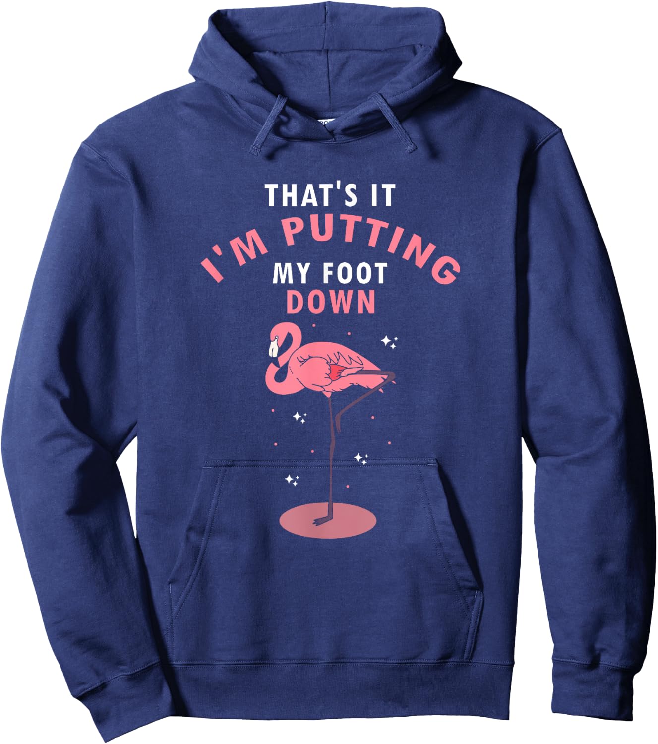 Flamingo Funny That's It I'm Putting My Foot Down Hoodie - Hoodie | Navy