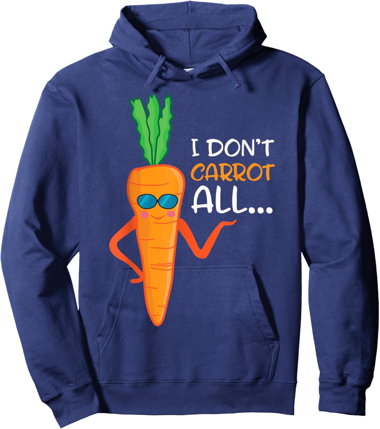 I Don't Carrot All Shirt Funny Sarcastic Vegetable Pun Hoodie - Hoodie | Navy