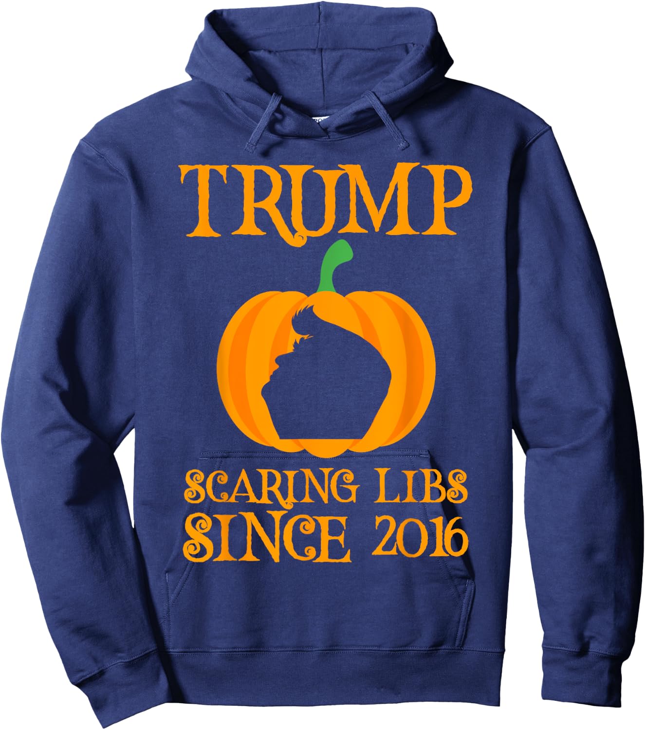 Trump Scaring The Libs Since 2016 Halloween Trump 2020 Hoodie - Hoodie | Navy