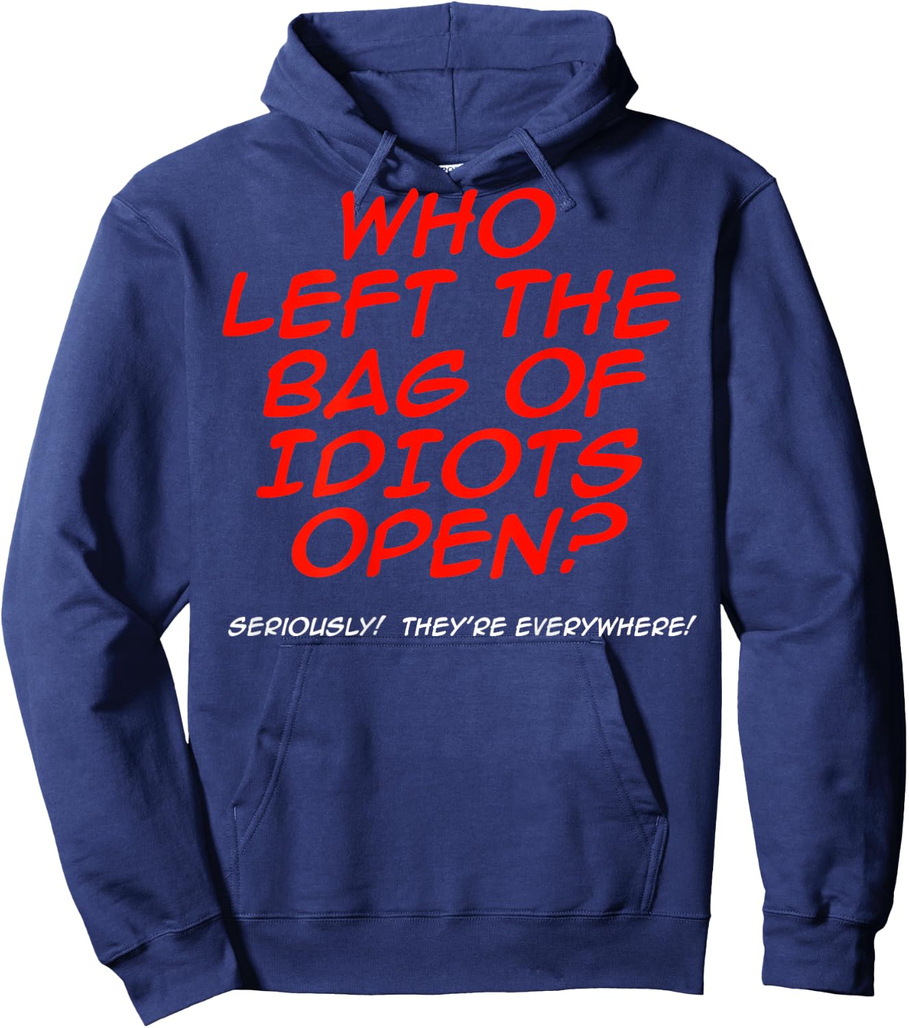 Who Left The Bag Of Idiots Open (on back) Hoodie - Hoodie | Navy