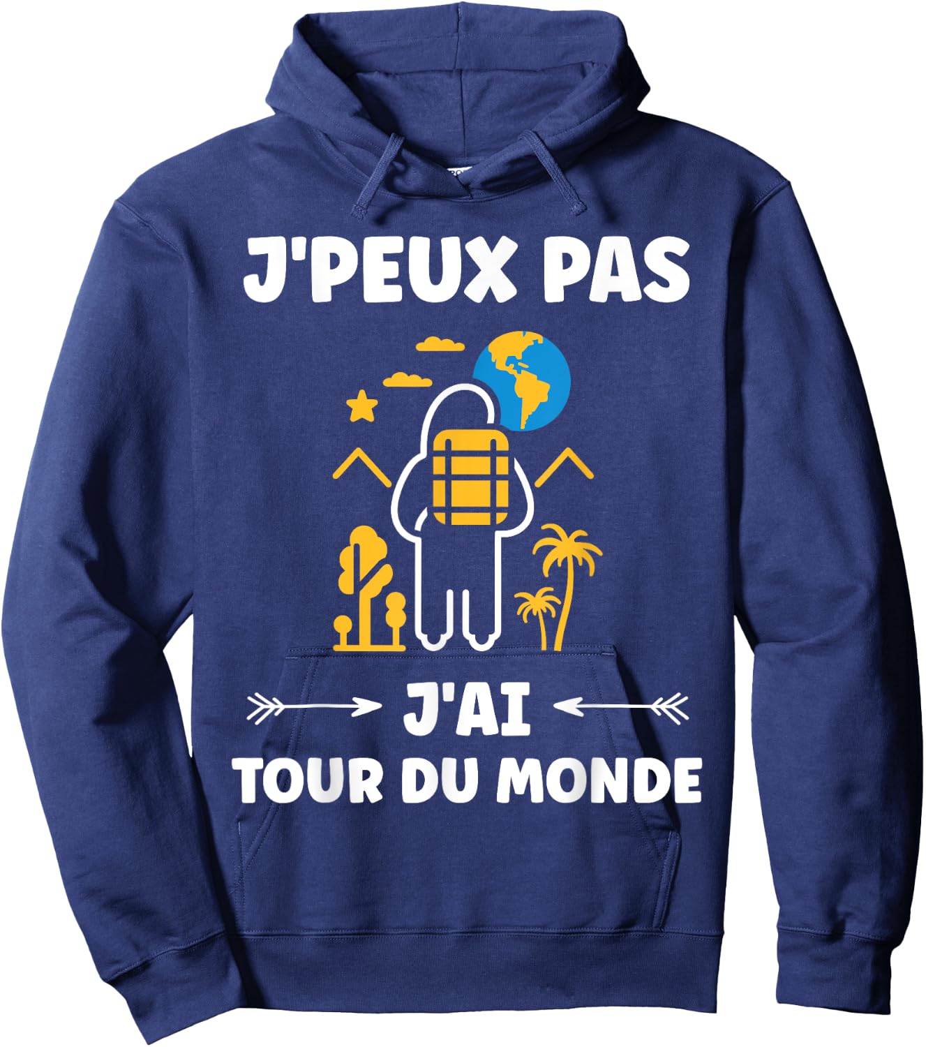 Travel quote voyage humour j'peux pas j'ai tour du monde Hoodie - Hoodie | Navy