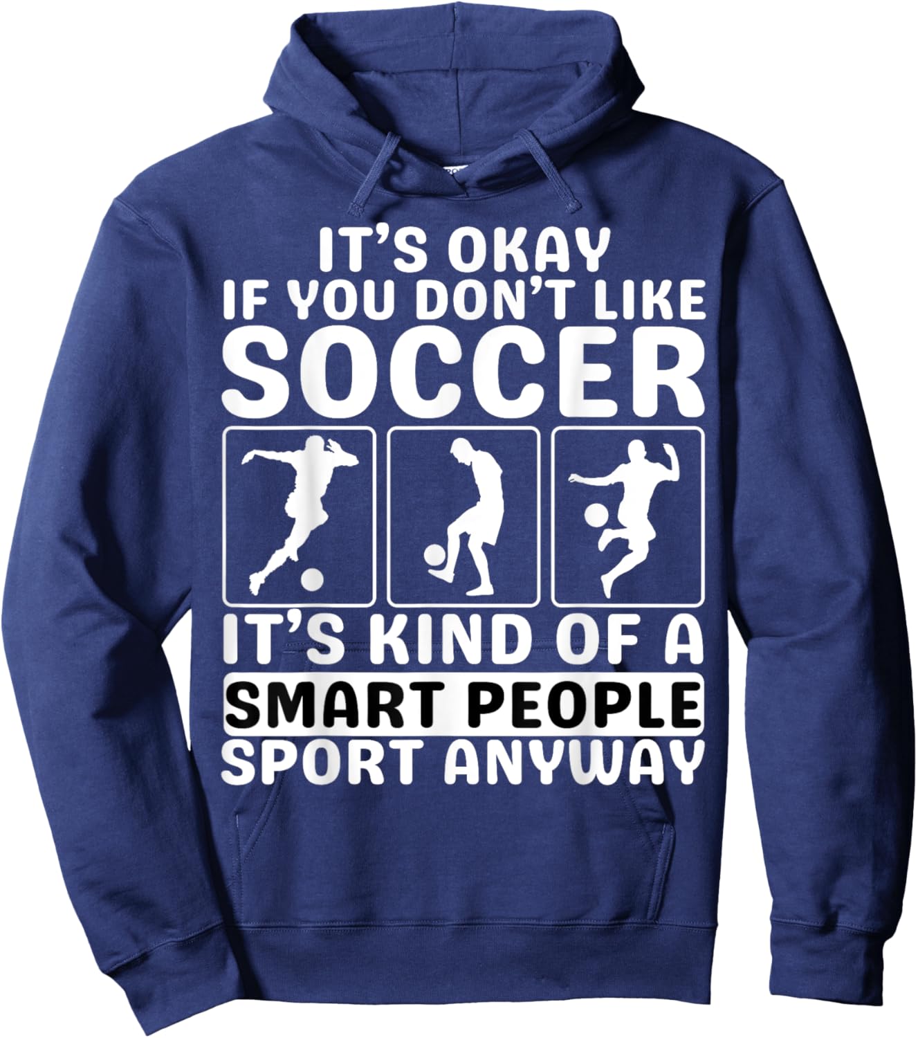It's Okay If You Don't Like Soccer For Soccer Lover Hoodie - Hoodie | Navy