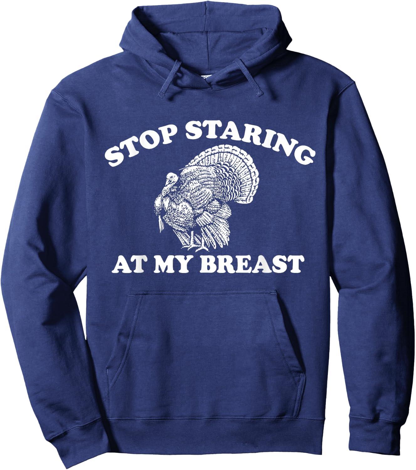 Stop Staring at My Breasts Funny Thanksgiving Turkey Dinner Hoodie - Hoodie | Navy
