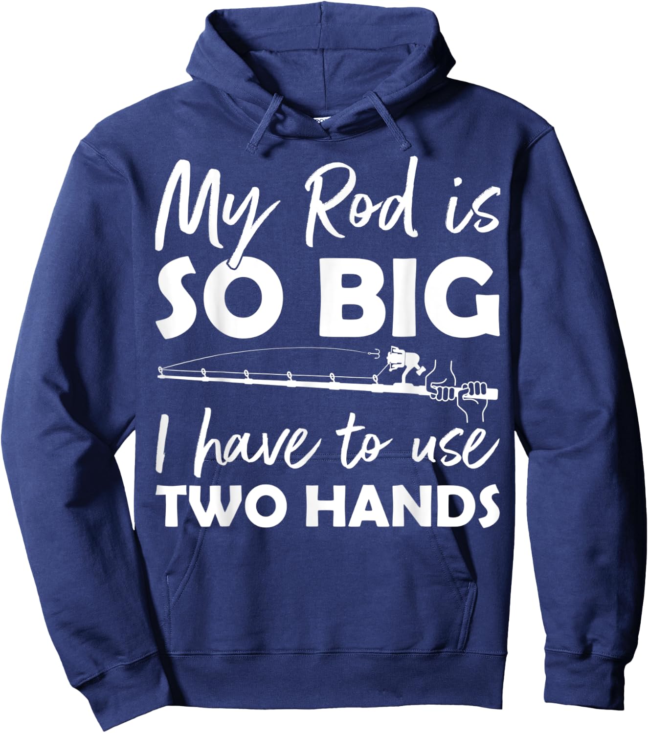 My Rod is so big I have to use two Hands Funny Fishing Rod Hoodie - Hoodie | Navy