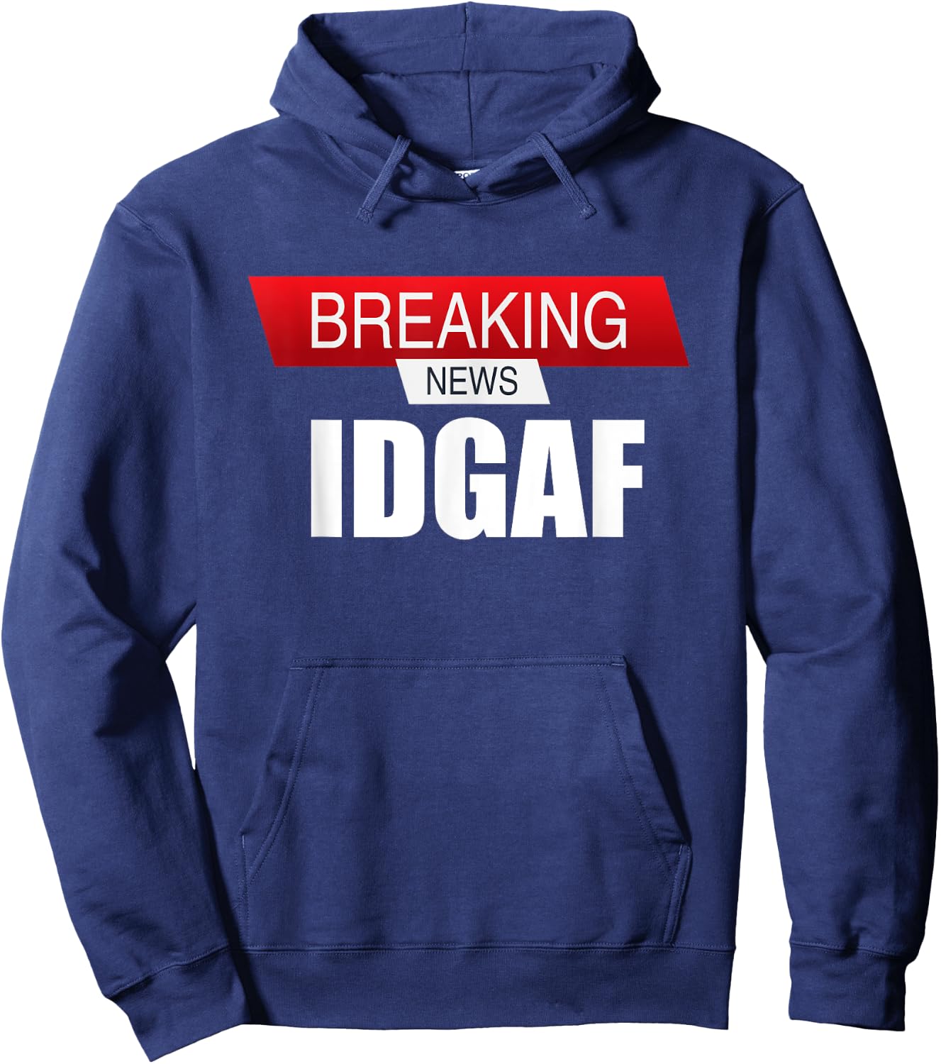 Breaking News IDGAF Sarcastic I Don't Care Or Give A F Hoodie - Hoodie | Navy