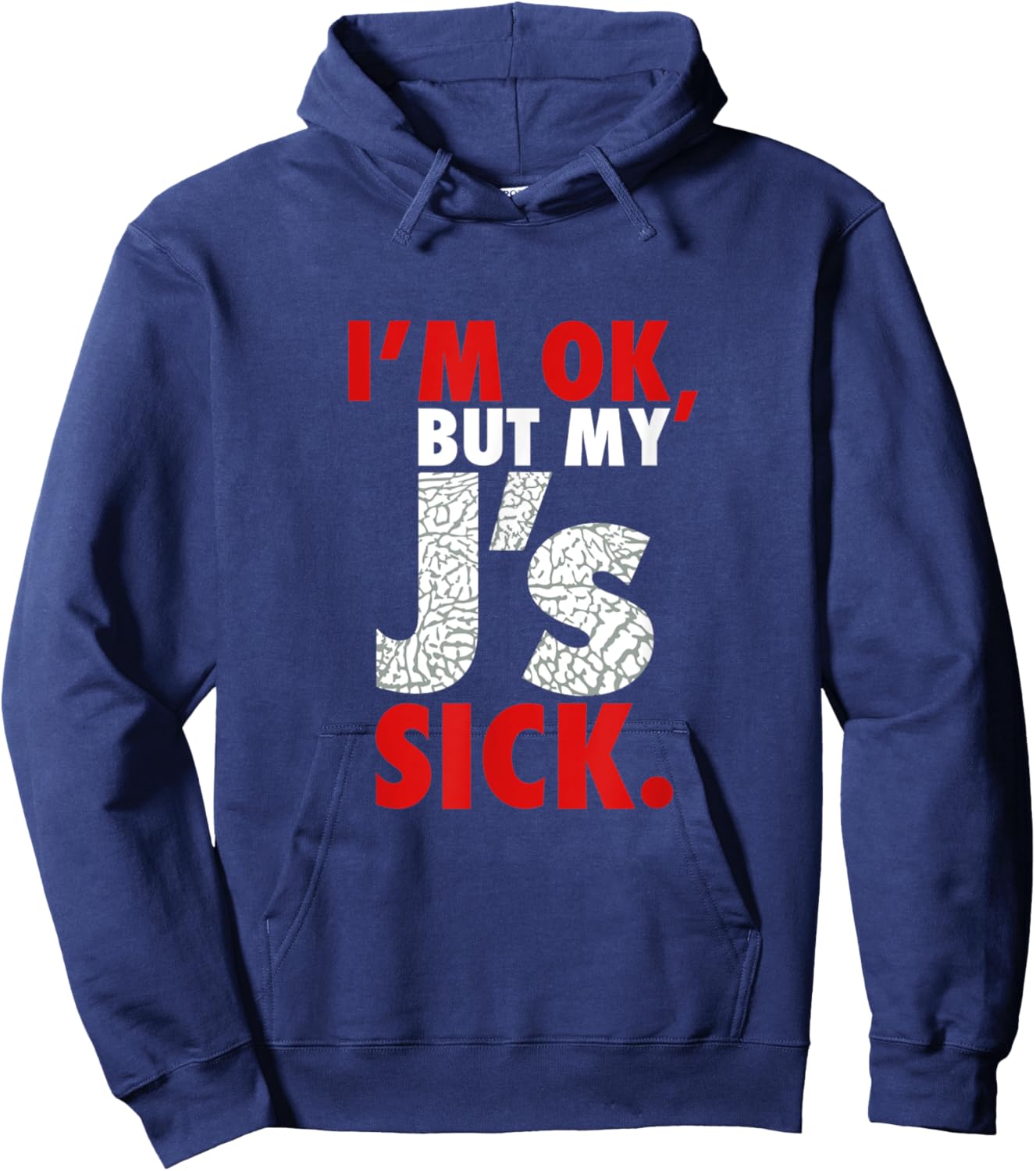 I'm Ok But My J's Sick Sneaker Head Shirt Hoodie - Hoodie | Navy