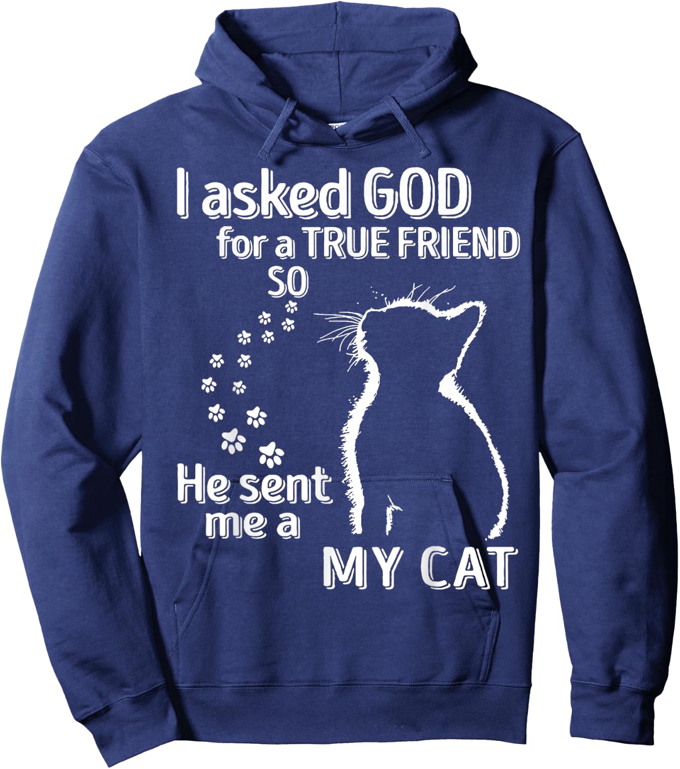 I Asked God For A True Friend So He Sent Me A My Cat Women Hoodie - Hoodie | Navy