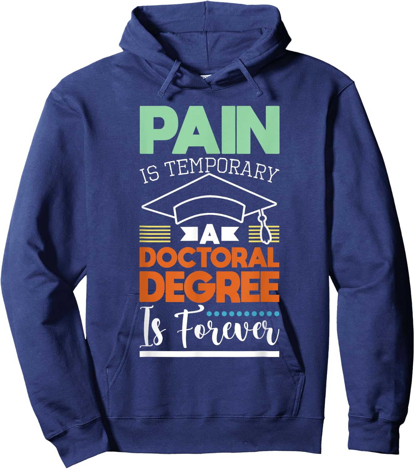 Pain Is Temporary - PhD Graduate Ph.D. Graduation Doctorate Hoodie - Hoodie | Navy