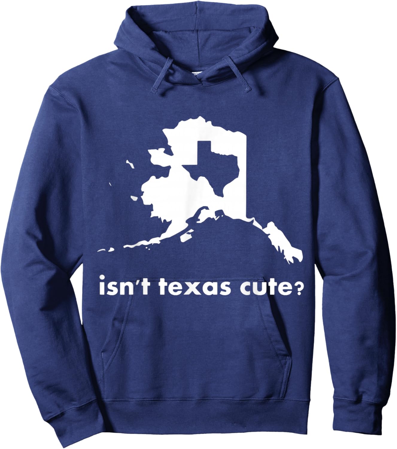 Alaska - Isn't Texas Cute Parody Hoodie - Hoodie | Navy