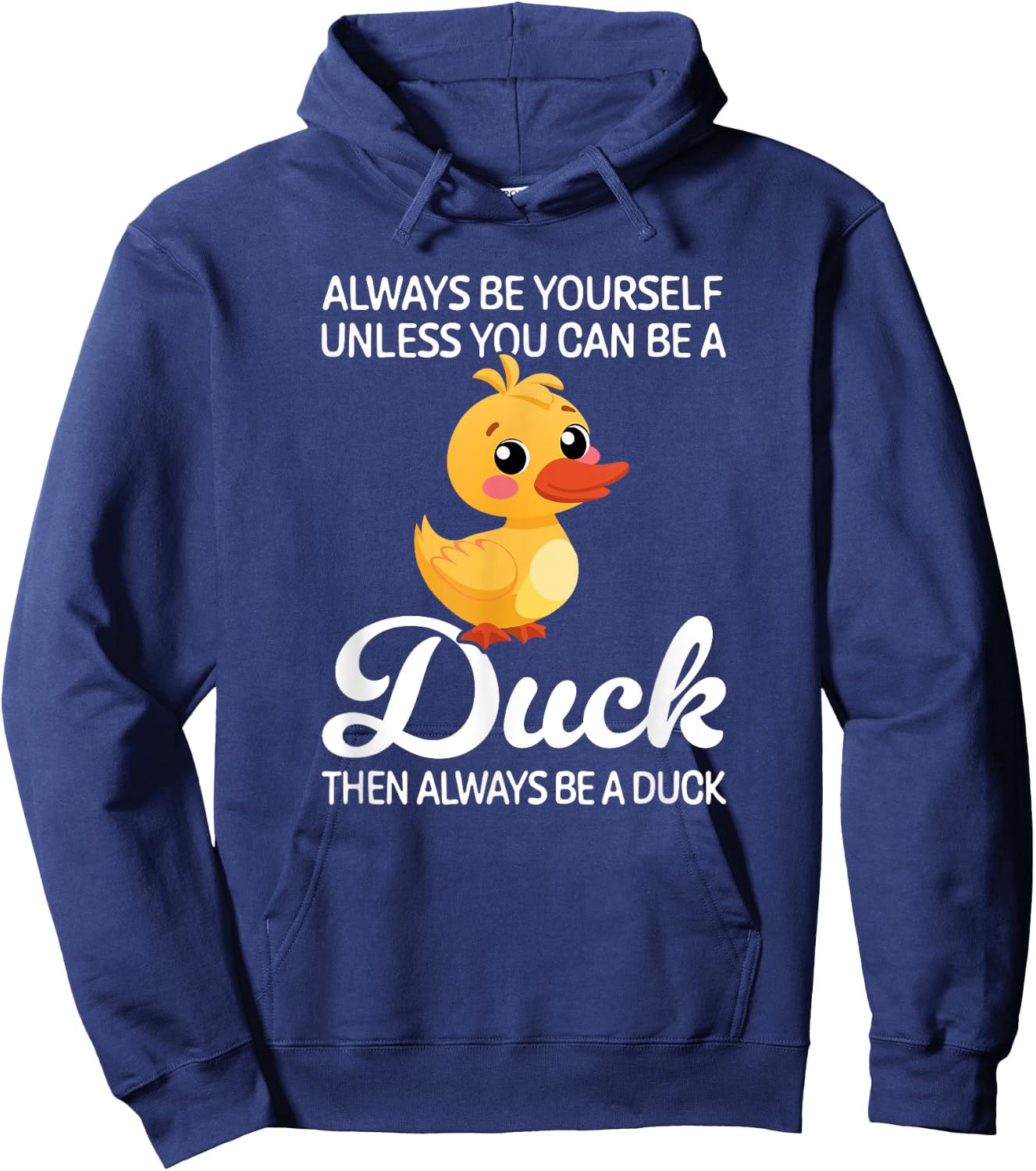 Always Be Yourself Unless You Can Be A Duck, Duck Lover Hoodie - Hoodie | Navy