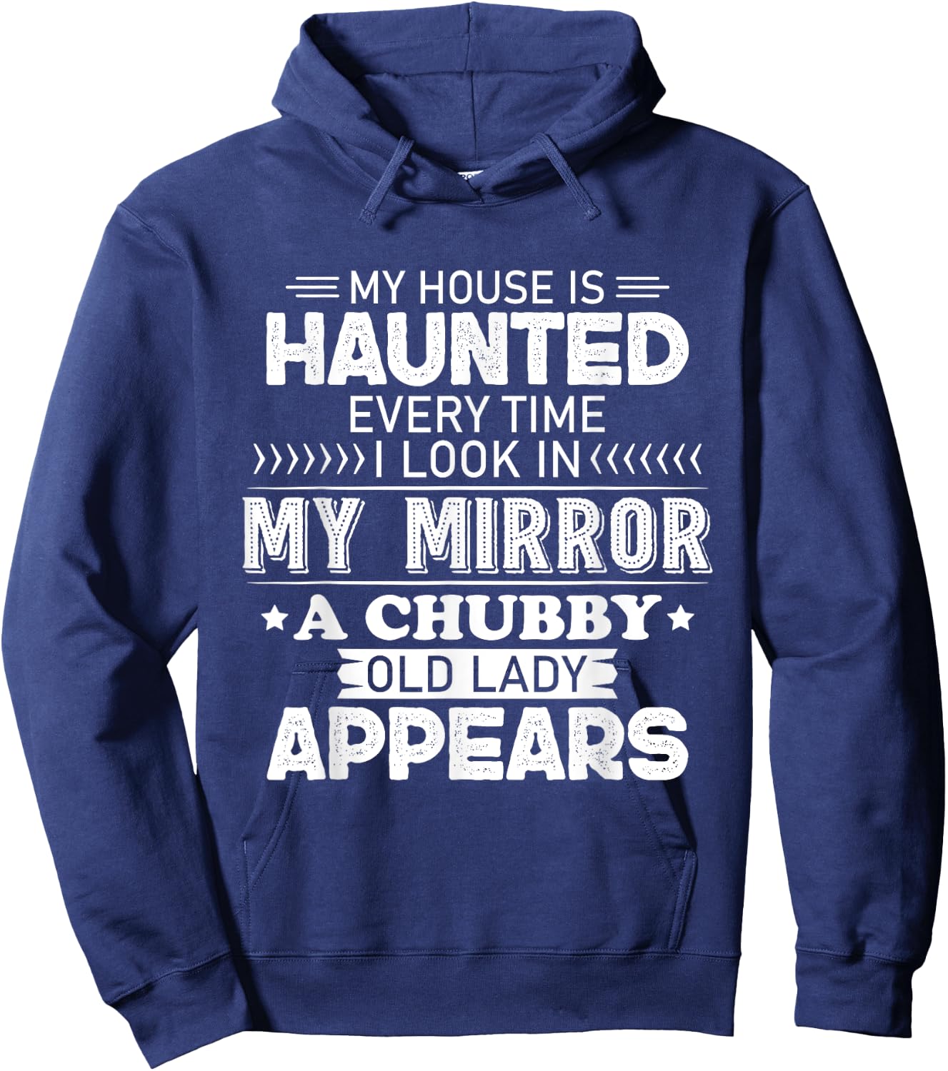 My House Is Haunted Every Time I Look In My Mirror A Chubby Hoodie - Hoodie | Navy