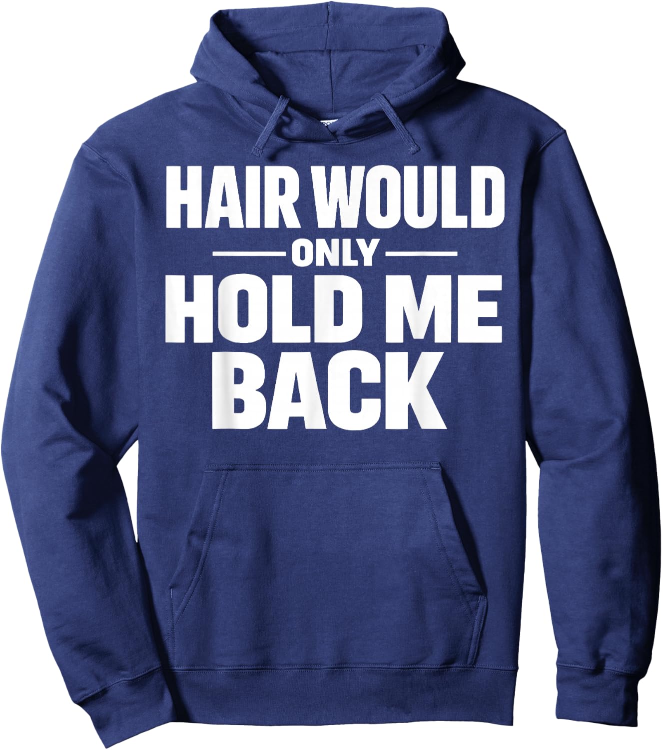 Hair Would Only Hold Me Back Funny Bald Guy Humor Quote Hoodie - Hoodie | Navy