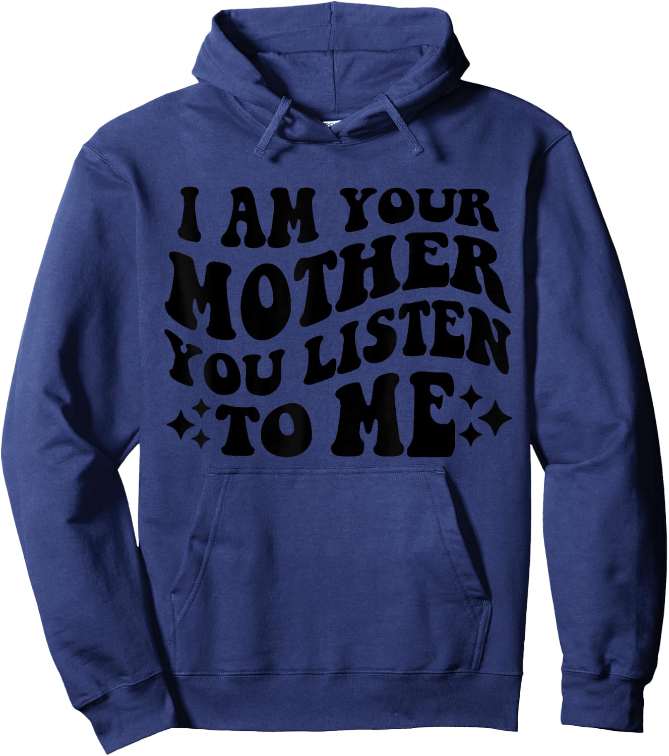 I Am Your Mother You Listen To Me Funny Mother's Day Mom Hoodie - Hoodie | Navy