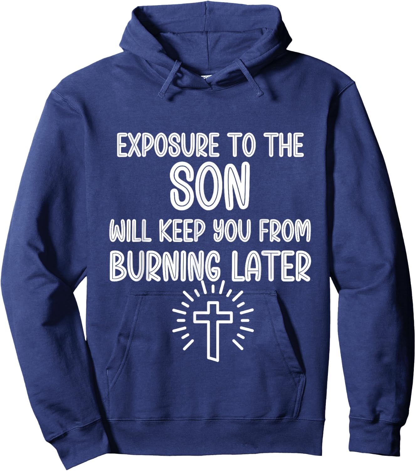 Exposure to The Son Will Keep You From Burning Later funny Hoodie - Hoodie | Navy