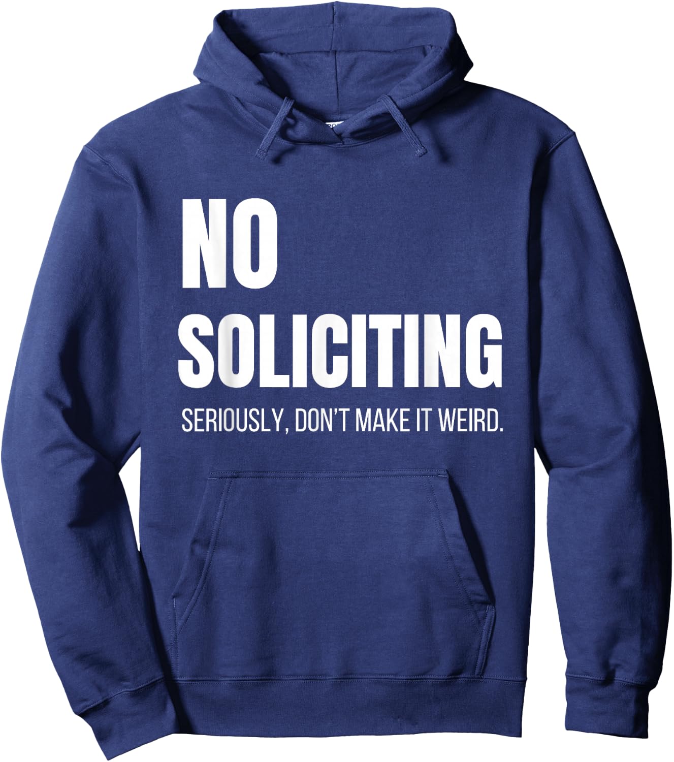 No Soliciting Seriously Don't Make It Weird Sarcastic Funny Hoodie - Hoodie | Navy