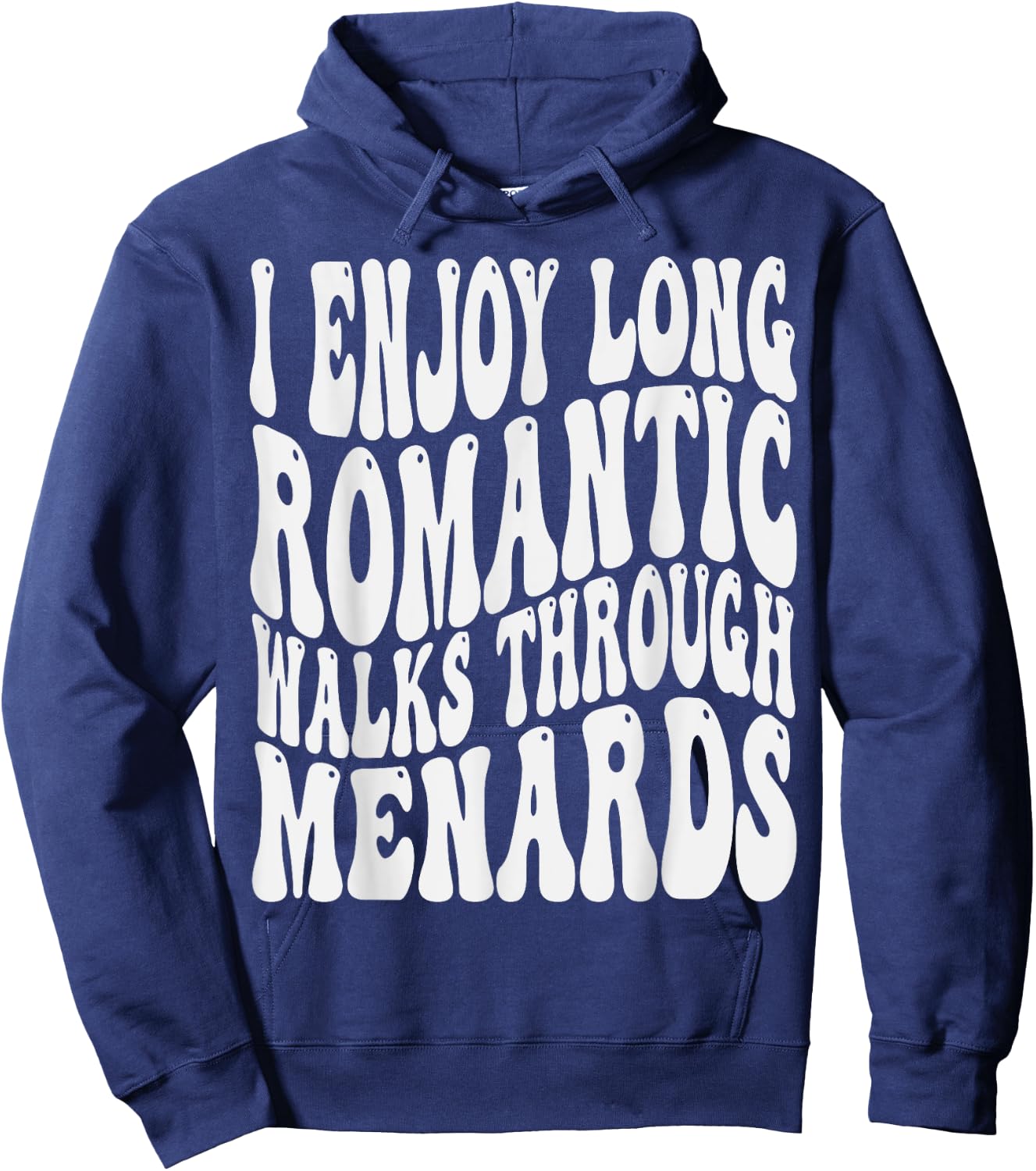 I enjoy long romantic walks through menards Men Women Hoodie - Hoodie | Navy