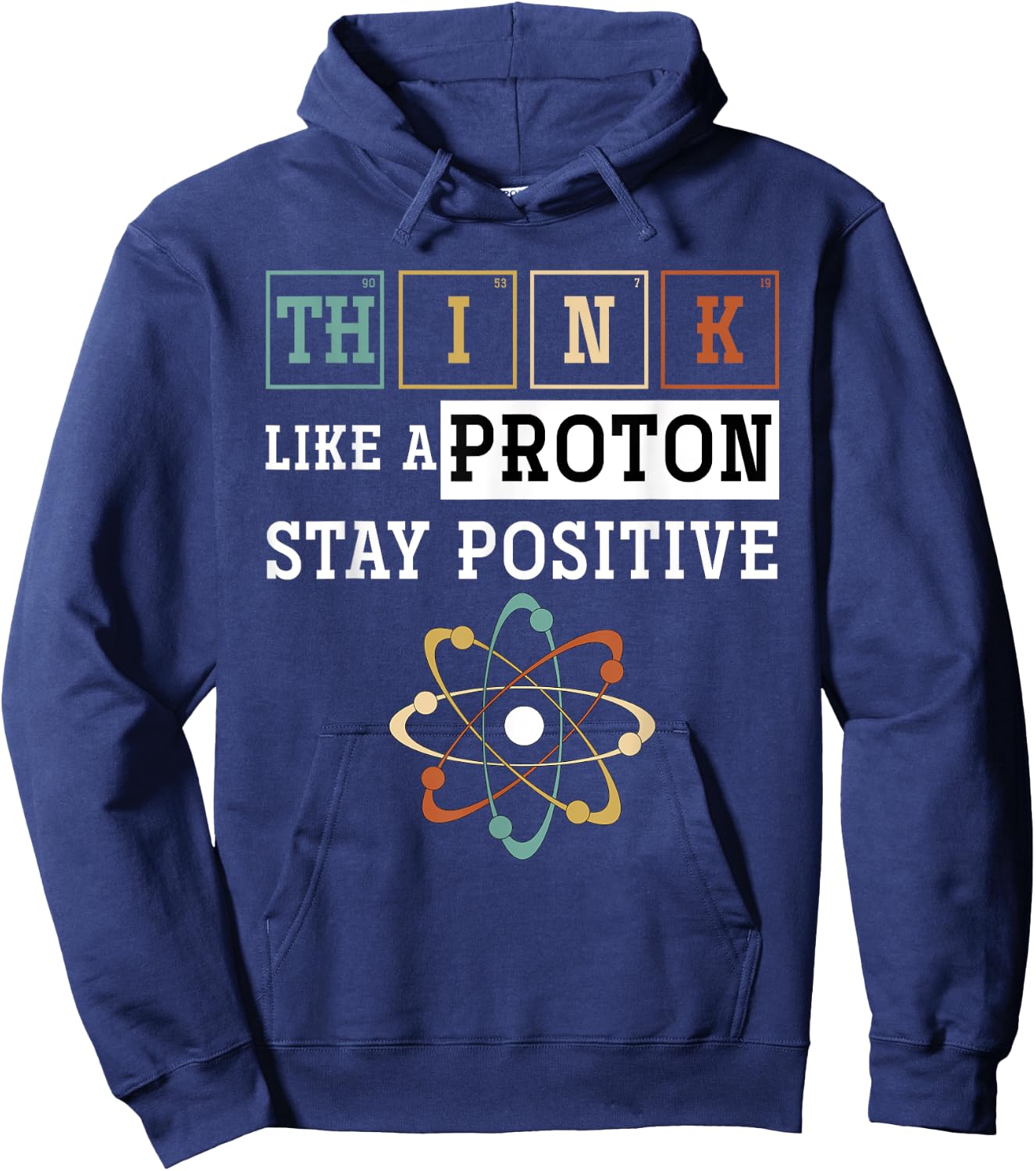 Think Like A Proton Stay Positive Periodic Table Chemistry Hoodie - Hoodie | Navy