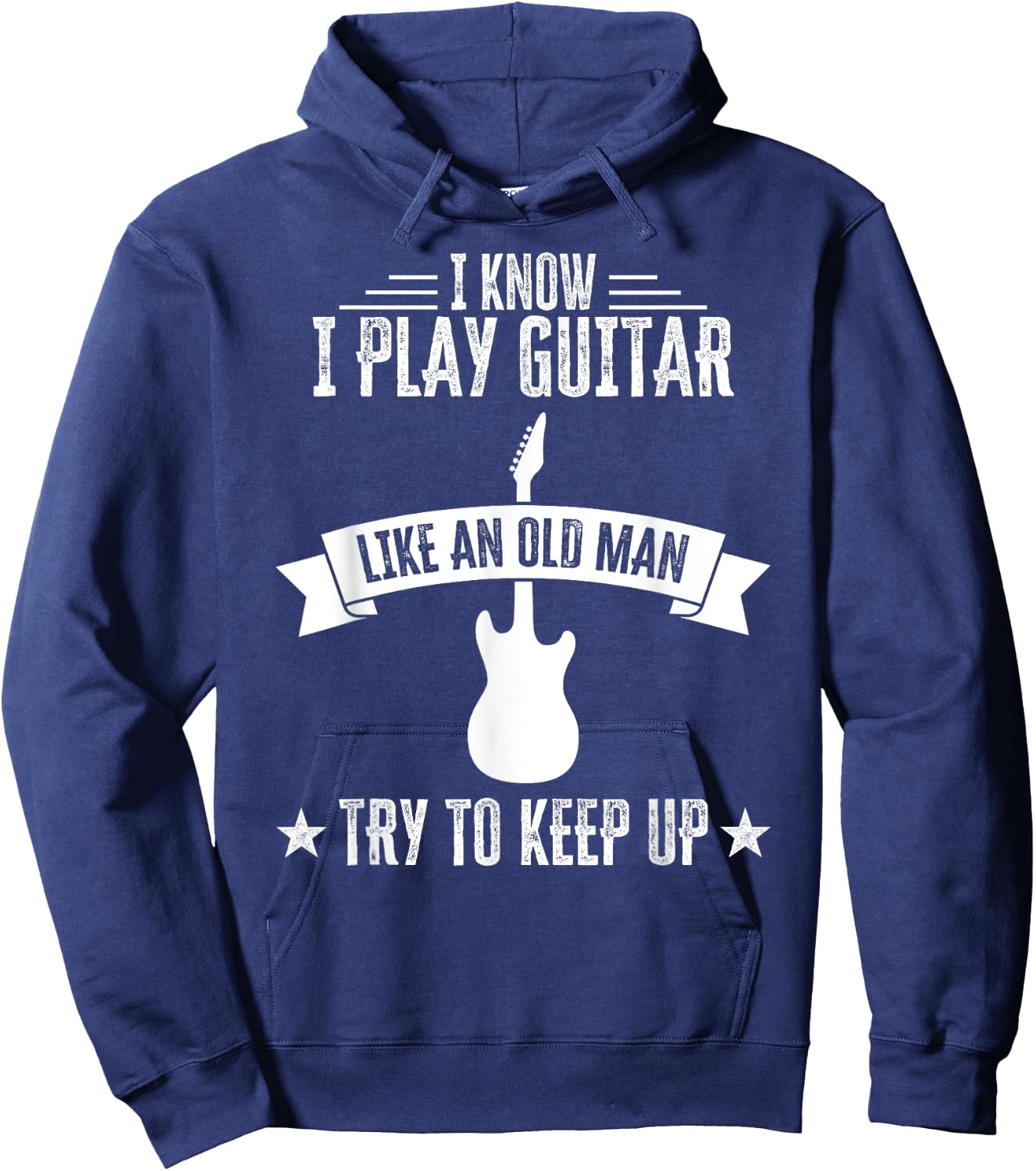 I Know I Play Guitar Like An Old Man Funny Guitarist Hoodie - Hoodie | Navy