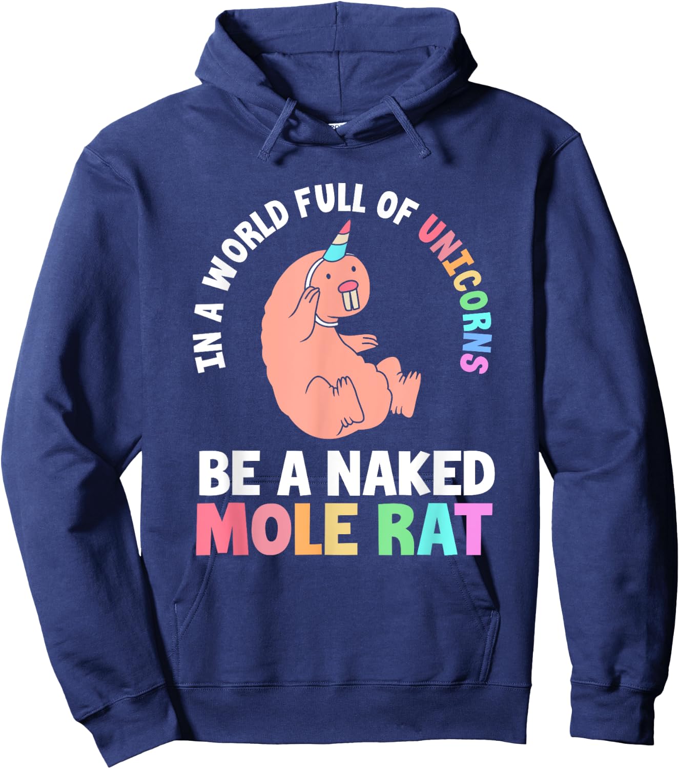 Funny Naked Mole Rat In A World Full Of Unicorns Hoodie - Hoodie | Navy