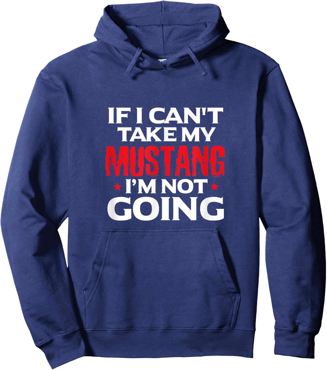Mustang Horse Funny If I Can't Take My Mustang I'm Not Going Hoodie - Hoodie | Navy