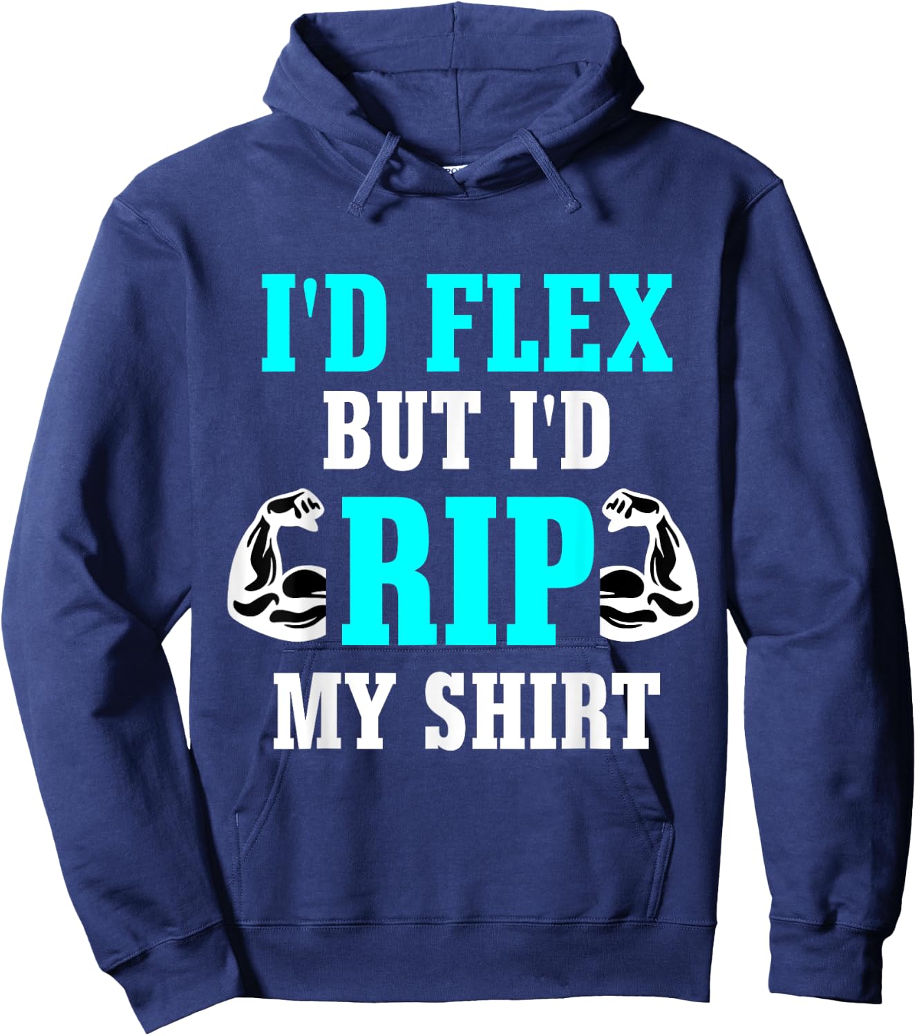 I'd Flex But I'd Rip My Shirt Body Building Hoodie - Hoodie | Navy