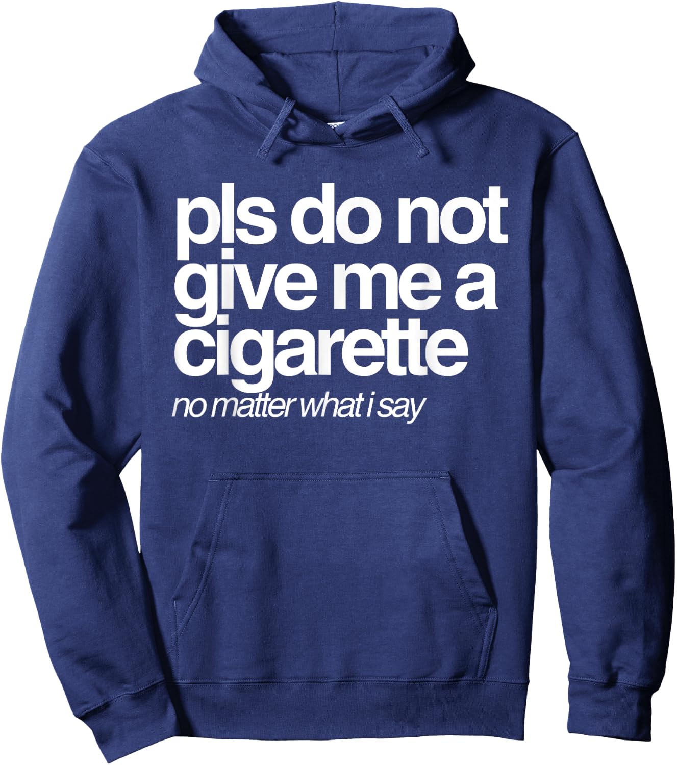 Please Do Not Give Me a Cigarette No Matter What I Say Hoodie - Hoodie | Navy
