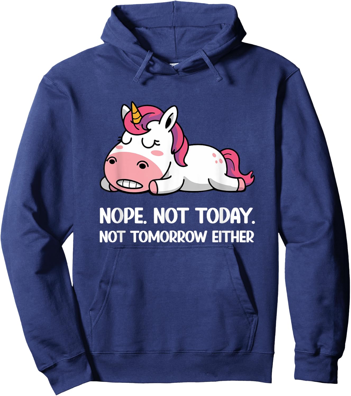 Sleeping Unicorn Funny Saying Nope Not Today Not Tomorrow Hoodie - Hoodie | Navy