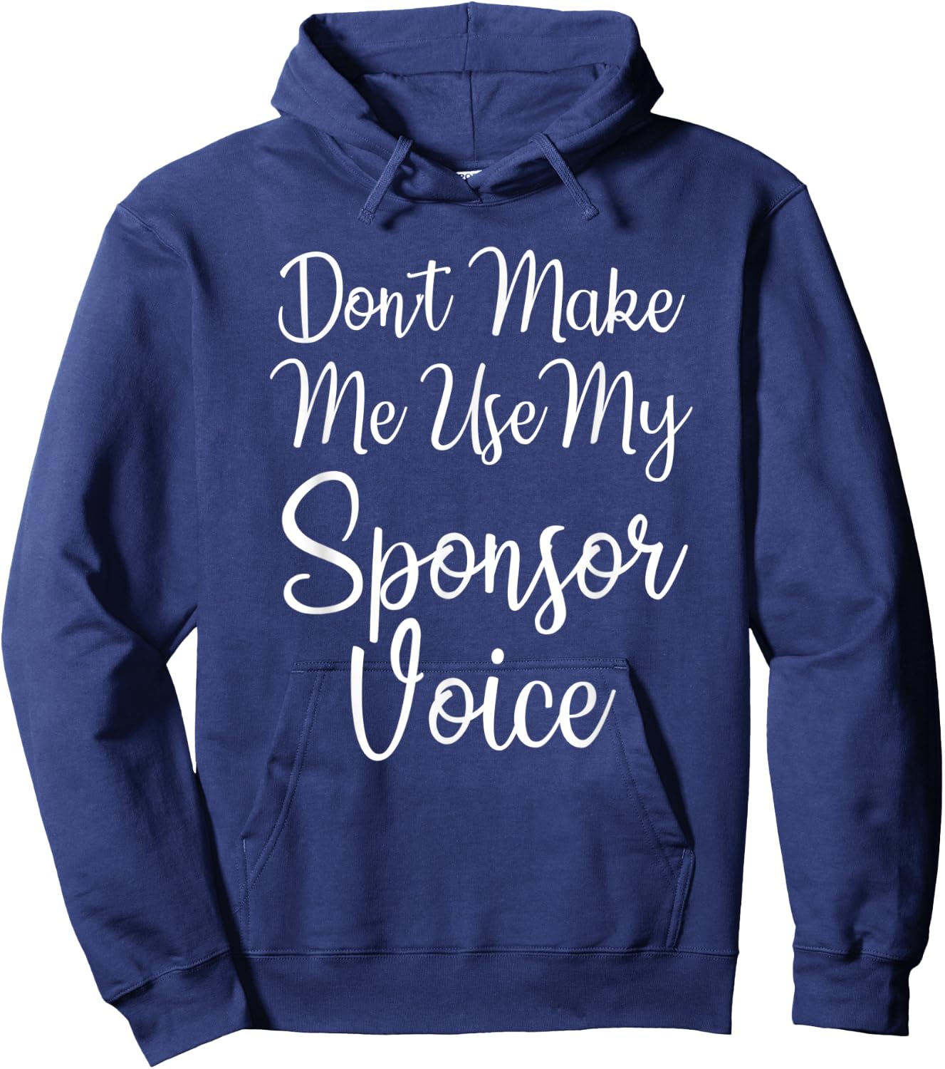 Don't Make Me Use My Sponsor Voice Hoodie - Hoodie | Navy
