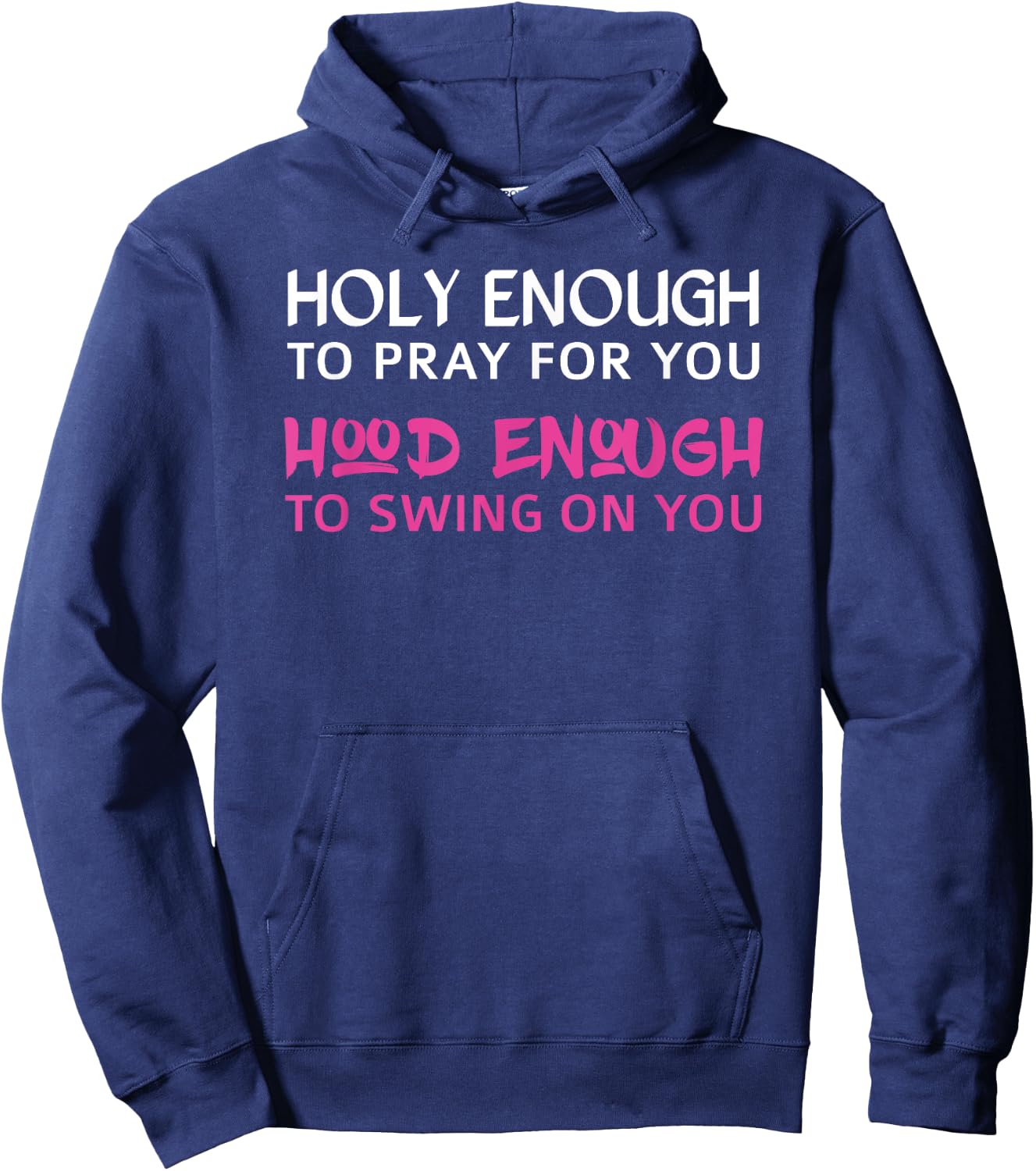Holy Enough To Pray For You, Hood Enough To Swing On You Hoodie - Hoodie | Navy