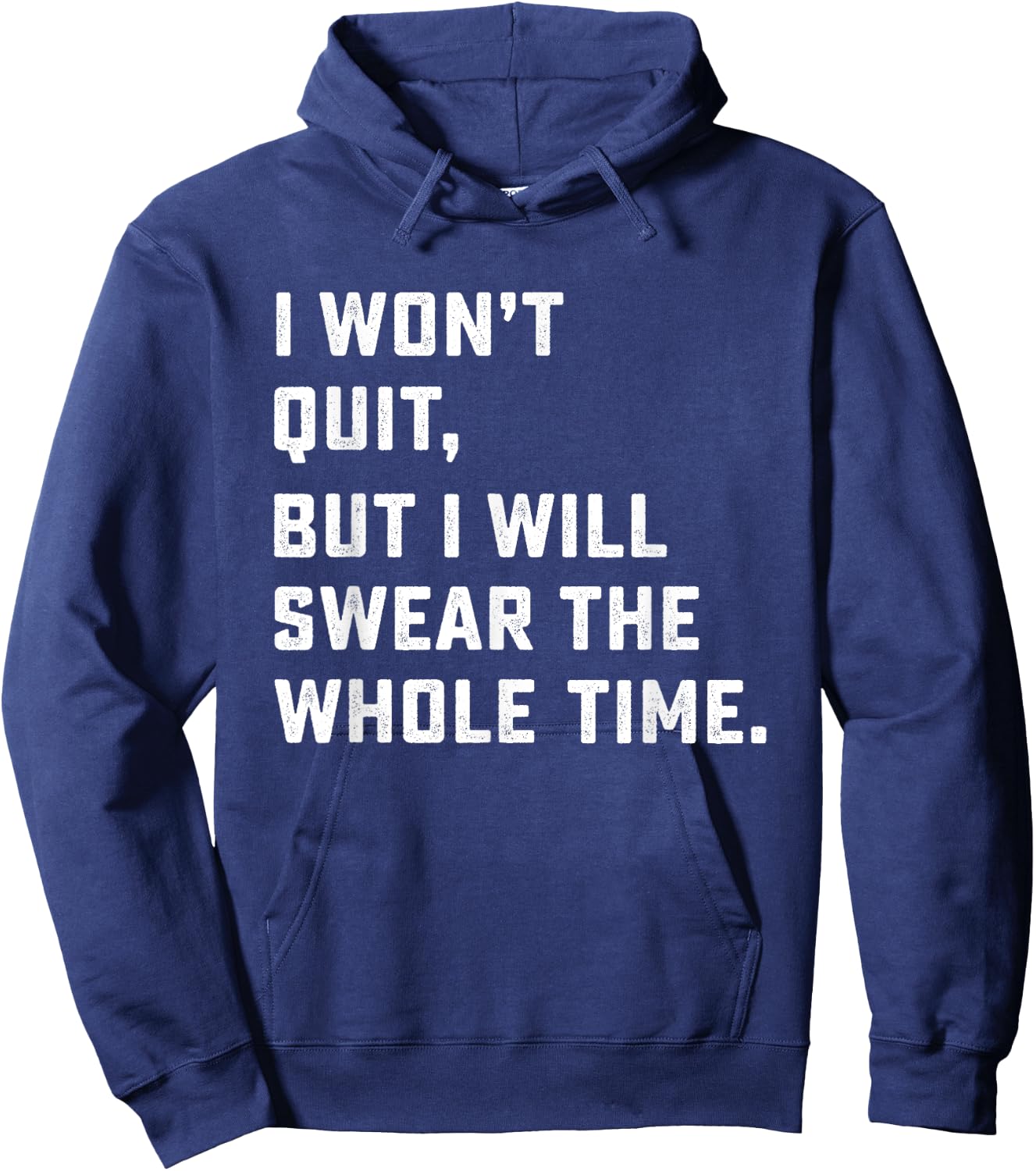 Funny Workout & Running Shirt - I Won't Quit Hoodie - Hoodie | Navy